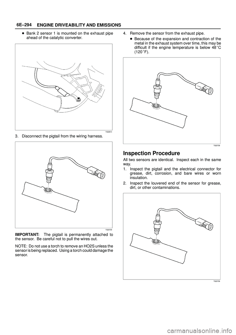 ISUZU TROOPER 1998  Service Repair Manual 6E±294
ENGINE DRIVEABILITY AND EMISSIONS
Bank 2 sensor 1 is mounted on the exhaust pipe
ahead of the catalytic converter.
TS22914
3. Disconnect the pigtail from the wiring harness.
TS23739
IMPORTANT