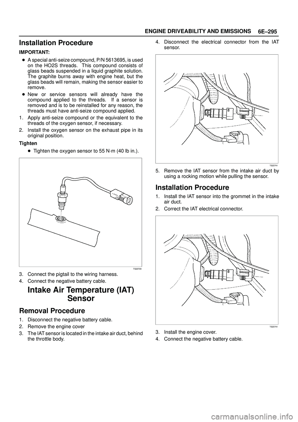 ISUZU TROOPER 1998 Service Repair Manual 6E±295 ENGINE DRIVEABILITY AND EMISSIONS
Installation Procedure
IMPORTANT:
A special anti-seize compound, P/N 5613695, is used
on the HO2S threads. This compound consists of
glass beads suspended i ISUZU TROOPER 1998 Service Repair Manual 6E±295 ENGINE DRIVEABILITY AND EMISSIONS
Installation Procedure
IMPORTANT:
A special anti-seize compound, P/N 5613695, is used
on the HO2S threads. This compound consists of
glass beads suspended i