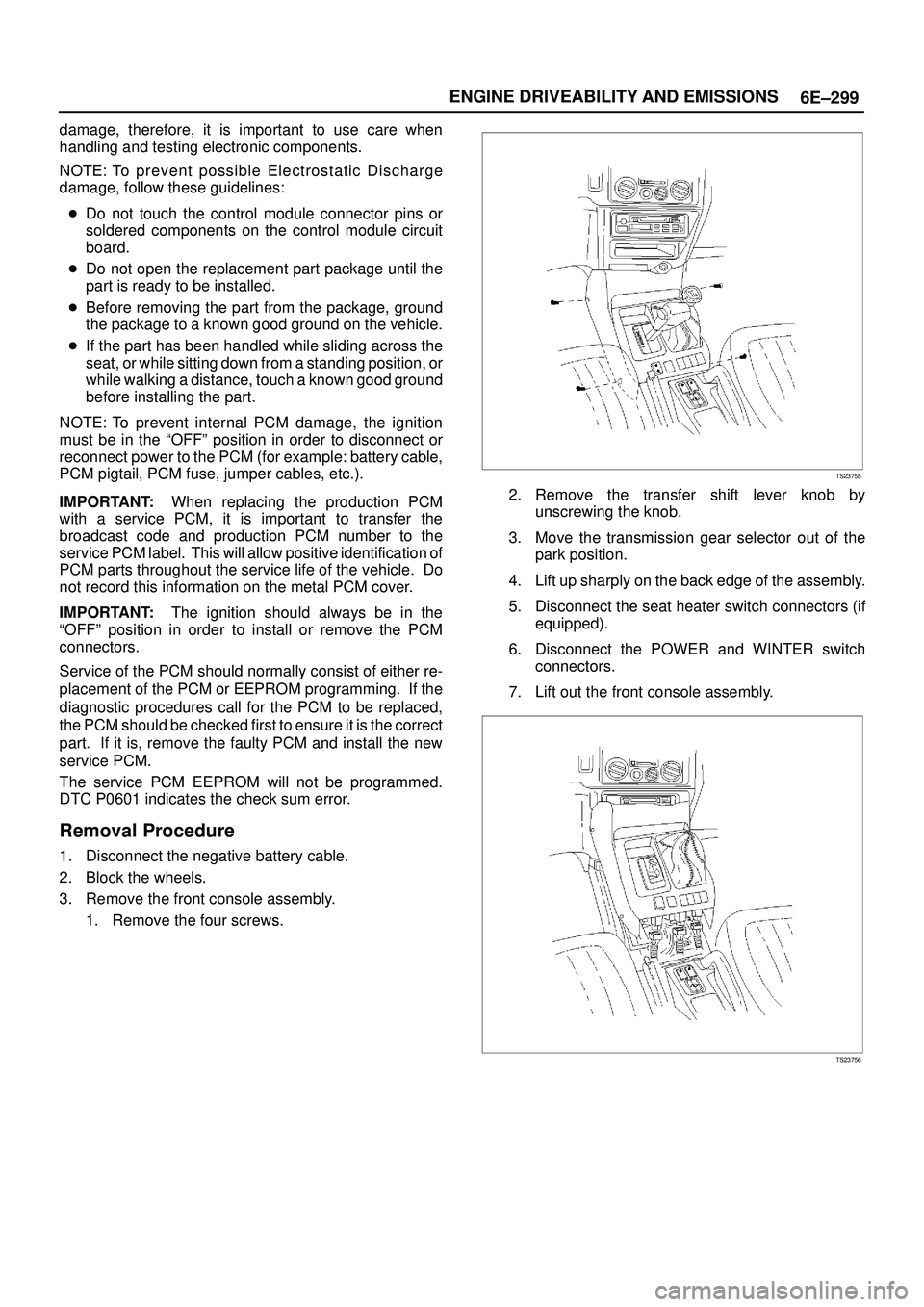 ISUZU TROOPER 1998 Service Repair Manual 6E±299 ENGINE DRIVEABILITY AND EMISSIONS
damage, therefore, it is important to use care when
handling and testing electronic components.
NOTE: To prevent possible Electrostatic Discharge
damage, foll ISUZU TROOPER 1998 Service Repair Manual 6E±299 ENGINE DRIVEABILITY AND EMISSIONS
damage, therefore, it is important to use care when
handling and testing electronic components.
NOTE: To prevent possible Electrostatic Discharge
damage, foll