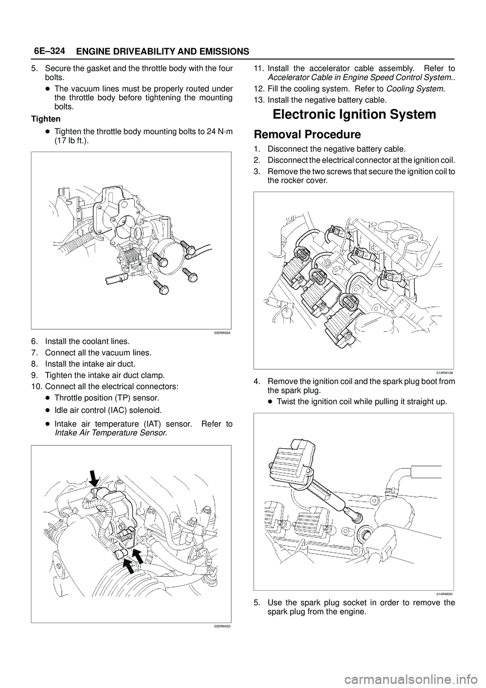 ISUZU TROOPER 1998 Service Repair Manual 6E±324
ENGINE DRIVEABILITY AND EMISSIONS
5. Secure the gasket and the throttle body with the four
bolts.
The vacuum lines must be properly routed under
the throttle body before tightening the mounti ISUZU TROOPER 1998 Service Repair Manual 6E±324
ENGINE DRIVEABILITY AND EMISSIONS
5. Secure the gasket and the throttle body with the four
bolts.
The vacuum lines must be properly routed under
the throttle body before tightening the mounti