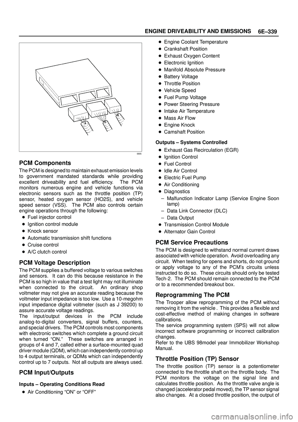 ISUZU TROOPER 1998  Service Repair Manual 6E±339 ENGINE DRIVEABILITY AND EMISSIONS
0005
PCM Components
The PCM is designed to maintain exhaust emission levels
to government mandated standards while providing
excellent driveability and fuel e