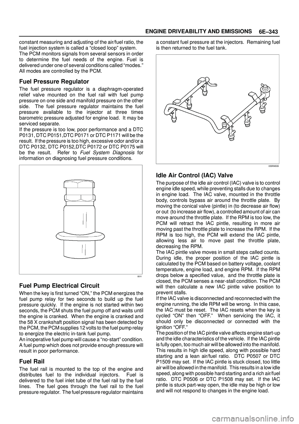 ISUZU TROOPER 1998 Service Repair Manual 6E±343 ENGINE DRIVEABILITY AND EMISSIONS
constant measuring and adjusting of the air/fuel ratio, the
fuel injection system is called a ªclosed loopº system.
The PCM monitors signals from several se ISUZU TROOPER 1998 Service Repair Manual 6E±343 ENGINE DRIVEABILITY AND EMISSIONS
constant measuring and adjusting of the air/fuel ratio, the
fuel injection system is called a ªclosed loopº system.
The PCM monitors signals from several se