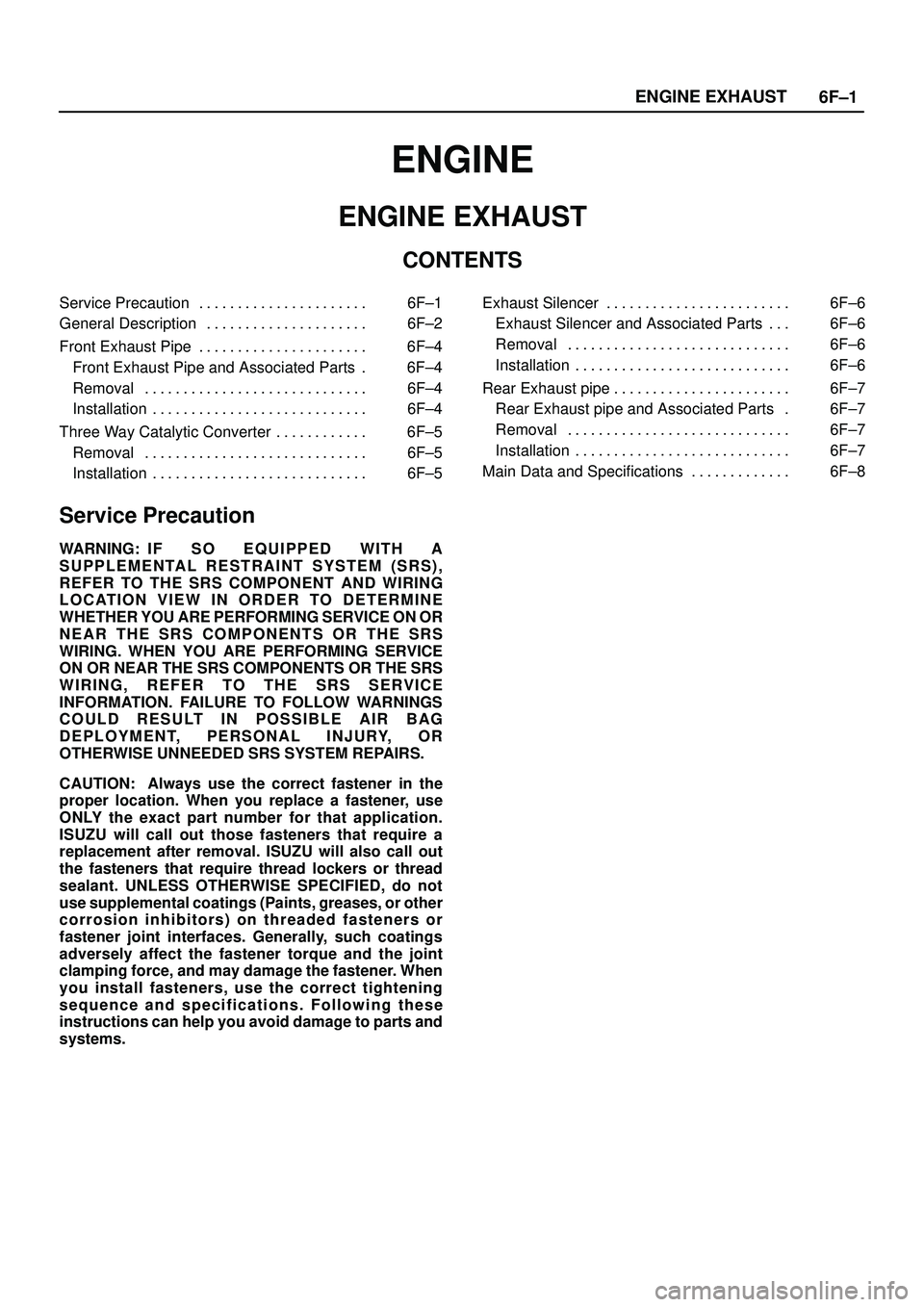 ISUZU TROOPER 1998 Service Repair Manual 6F±1 ENGINE EXHAUST
ENGINE
ENGINE EXHAUST
CONTENTS
Service Precaution 6F±1. . . . . . . . . . . . . . . . . . . . . .
General Description 6F±2. . . . . . . . . . . . . . . . . . . . .
Front Exhau ISUZU TROOPER 1998 Service Repair Manual 6F±1 ENGINE EXHAUST
ENGINE
ENGINE EXHAUST
CONTENTS
Service Precaution 6F±1. . . . . . . . . . . . . . . . . . . . . .
General Description 6F±2. . . . . . . . . . . . . . . . . . . . .
Front Exhau