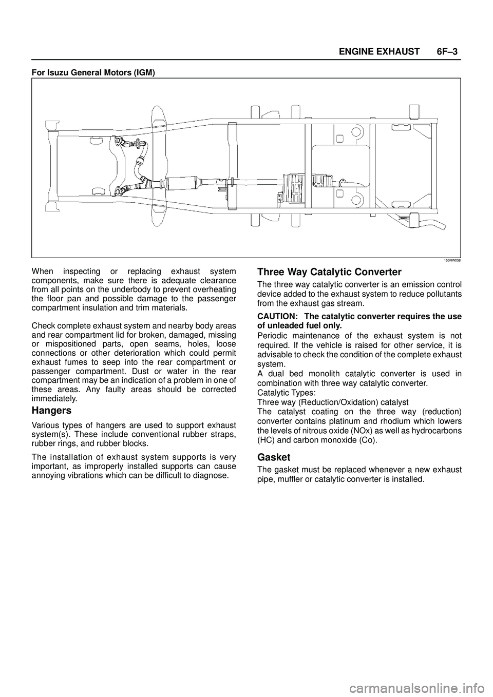 ISUZU TROOPER 1998 Service Repair Manual 6F±3 ENGINE EXHAUST
For Isuzu General Motors (IGM)
150RW058
When inspecting or replacing exhaust system
components, make sure there is adequate clearance
from all points on the underbody to prevent o ISUZU TROOPER 1998 Service Repair Manual 6F±3 ENGINE EXHAUST
For Isuzu General Motors (IGM)
150RW058
When inspecting or replacing exhaust system
components, make sure there is adequate clearance
from all points on the underbody to prevent o
