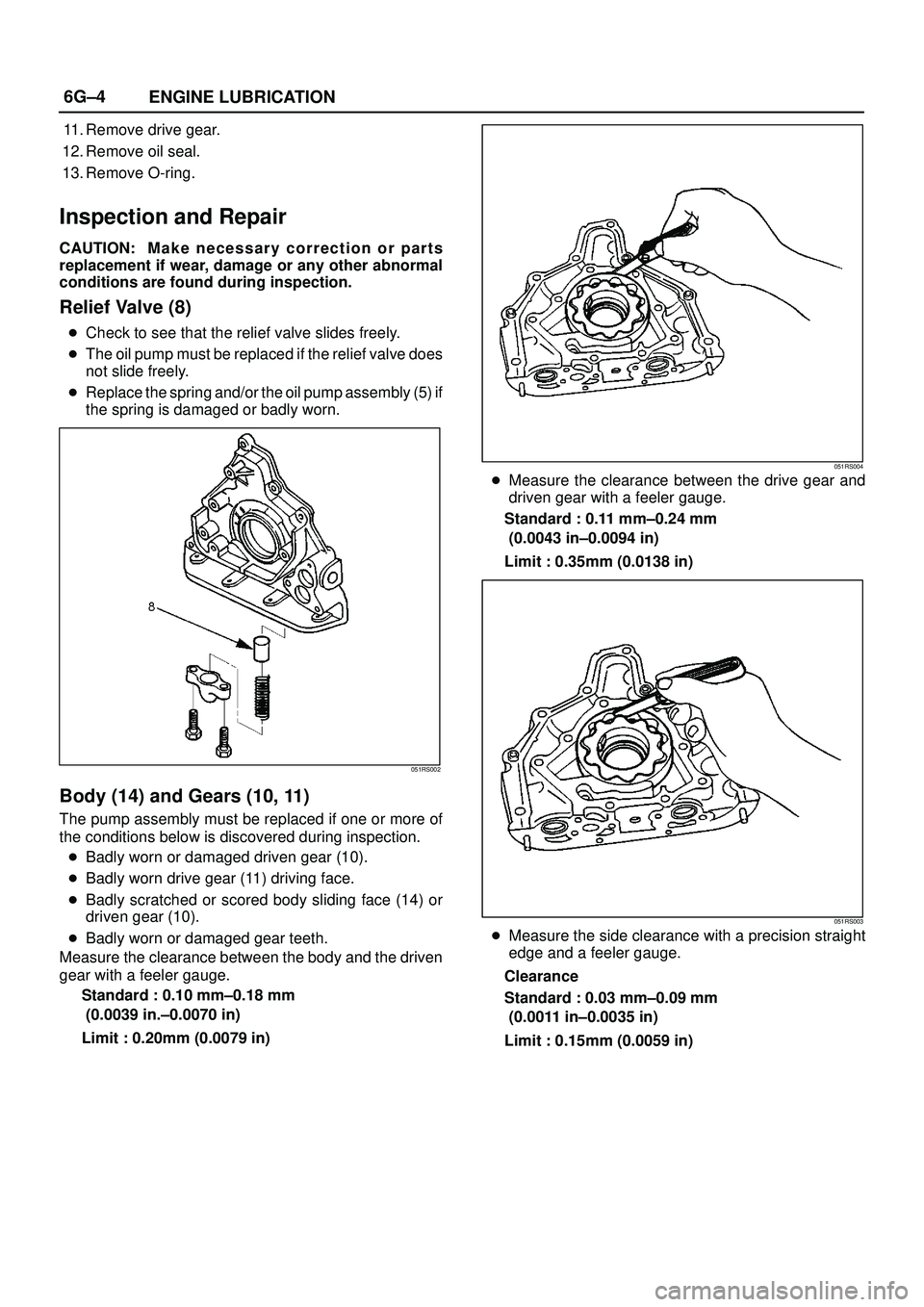 ISUZU TROOPER 1998 Service Repair Manual 6G±4
ENGINE LUBRICATION
11. Remove drive gear.
12. Remove oil seal.
13. Remove O-ring.
Inspection and Repair
CAUTION: M a k e necessary correction or parts
replacement if wear, damage or any other ab ISUZU TROOPER 1998 Service Repair Manual 6G±4
ENGINE LUBRICATION
11. Remove drive gear.
12. Remove oil seal.
13. Remove O-ring.
Inspection and Repair
CAUTION: M a k e necessary correction or parts
replacement if wear, damage or any other ab