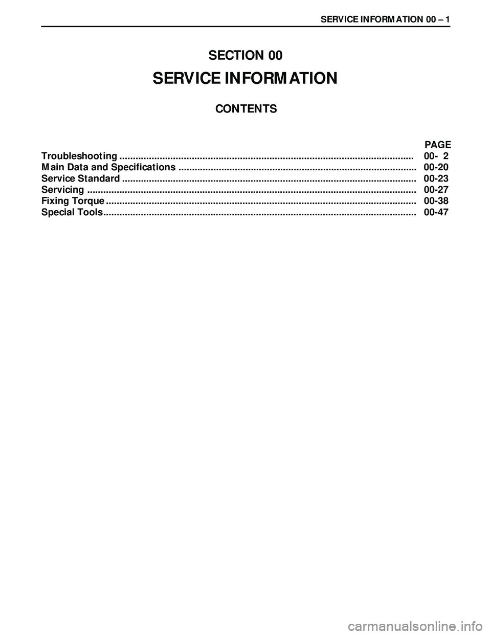 ISUZU TROOPER 1998  Service Repair Manual SERVICE INFORMATION 00 Ð 1
SECTION 00
SERVICE INFORMATION
CONTENTS
PAGE
Troubleshooting .............................................................................................................. 