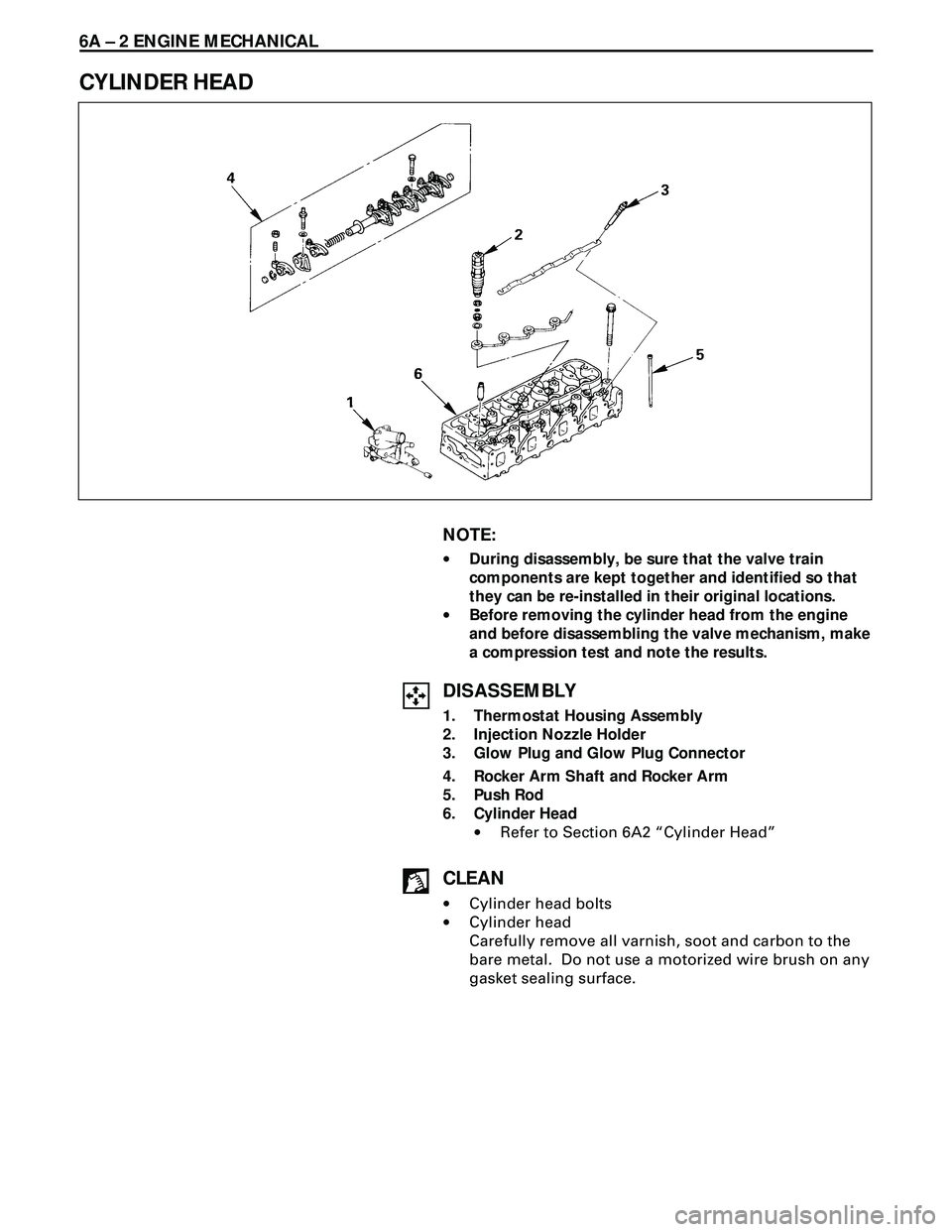 ISUZU TROOPER 1998  Service Repair Manual 6A Ð 2 ENGINE MECHANICAL
CYLINDER HEAD
NOTE:
·During disassembly, be sure that the valve train
components are kept together and identified so that
they can be re-installed in their original location