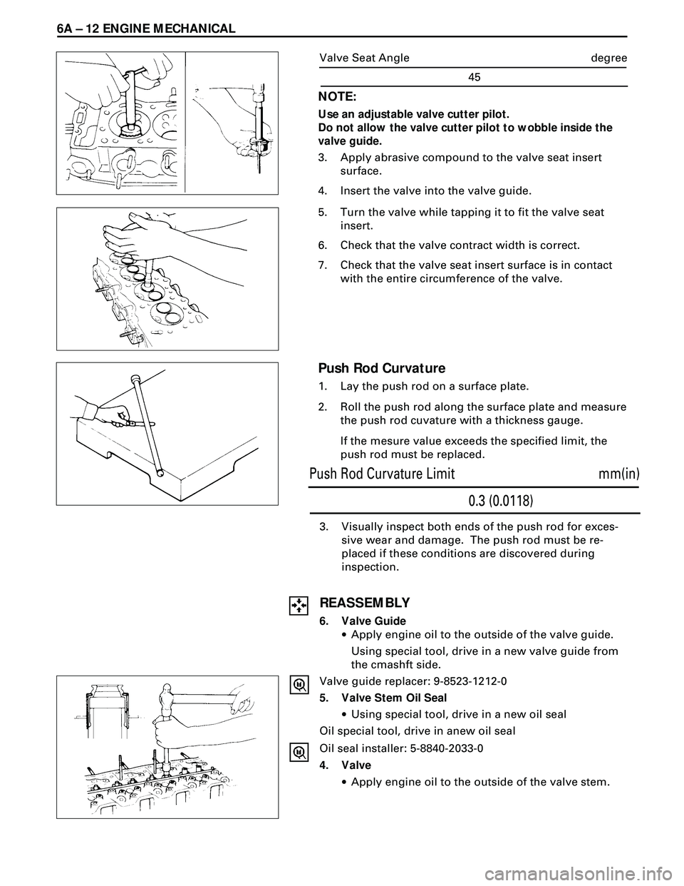 ISUZU TROOPER 1998  Service Repair Manual 6A Ð 12 ENGINE MECHANICAL
3. Visually inspect both ends of the push rod for exces-
sive wear and damage.  The push rod must be re-
placed if these conditions are discovered during
inspection.
REASSEM