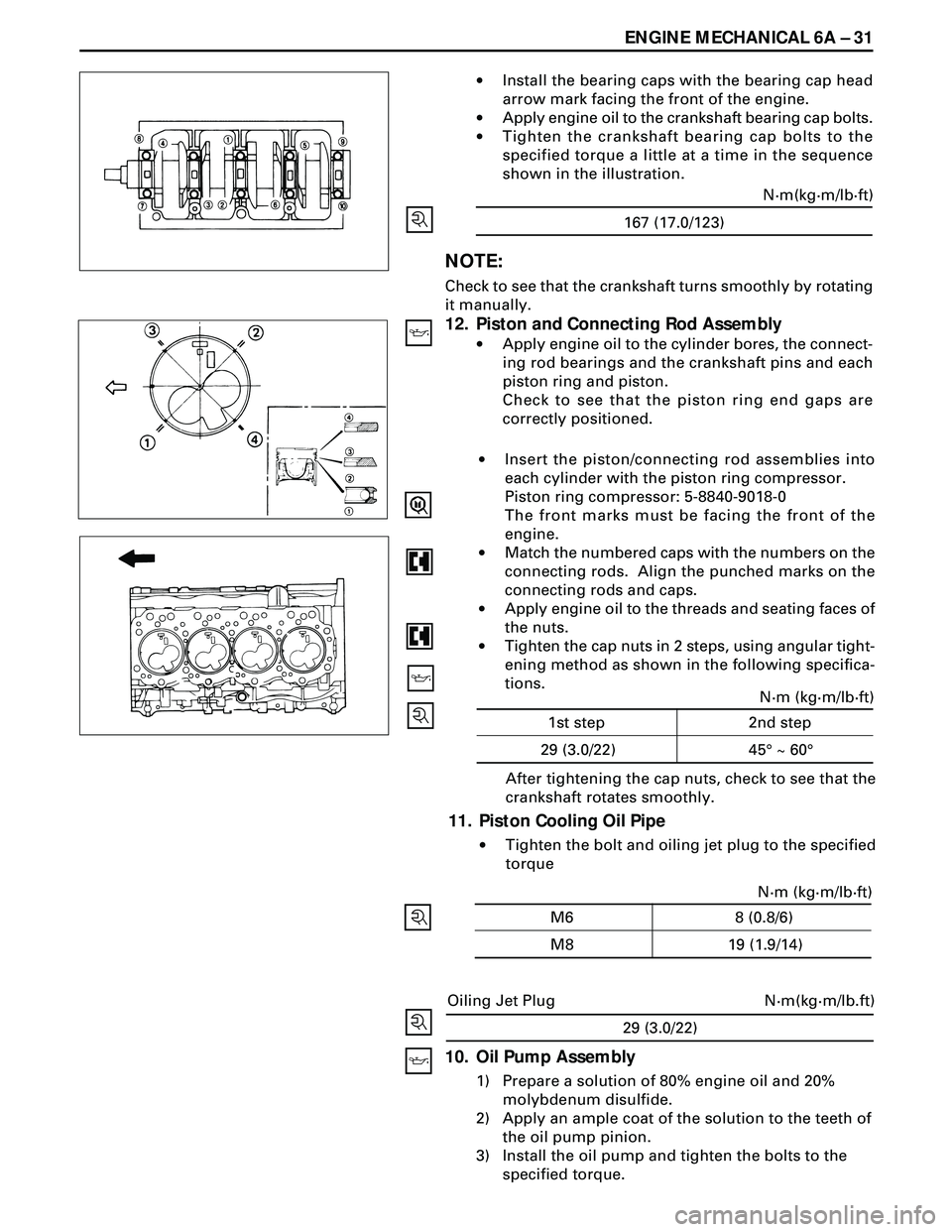 ISUZU TROOPER 1998 Service Repair Manual ENGINE MECHANICAL 6A Ð 31
·Install the bearing caps with the bearing cap head
arrow mark facing the front of the engine.
·Apply engine oil to the crankshaft bearing cap bolts.
·Tighten the cranksh ISUZU TROOPER 1998 Service Repair Manual ENGINE MECHANICAL 6A Ð 31
·Install the bearing caps with the bearing cap head
arrow mark facing the front of the engine.
·Apply engine oil to the crankshaft bearing cap bolts.
·Tighten the cranksh