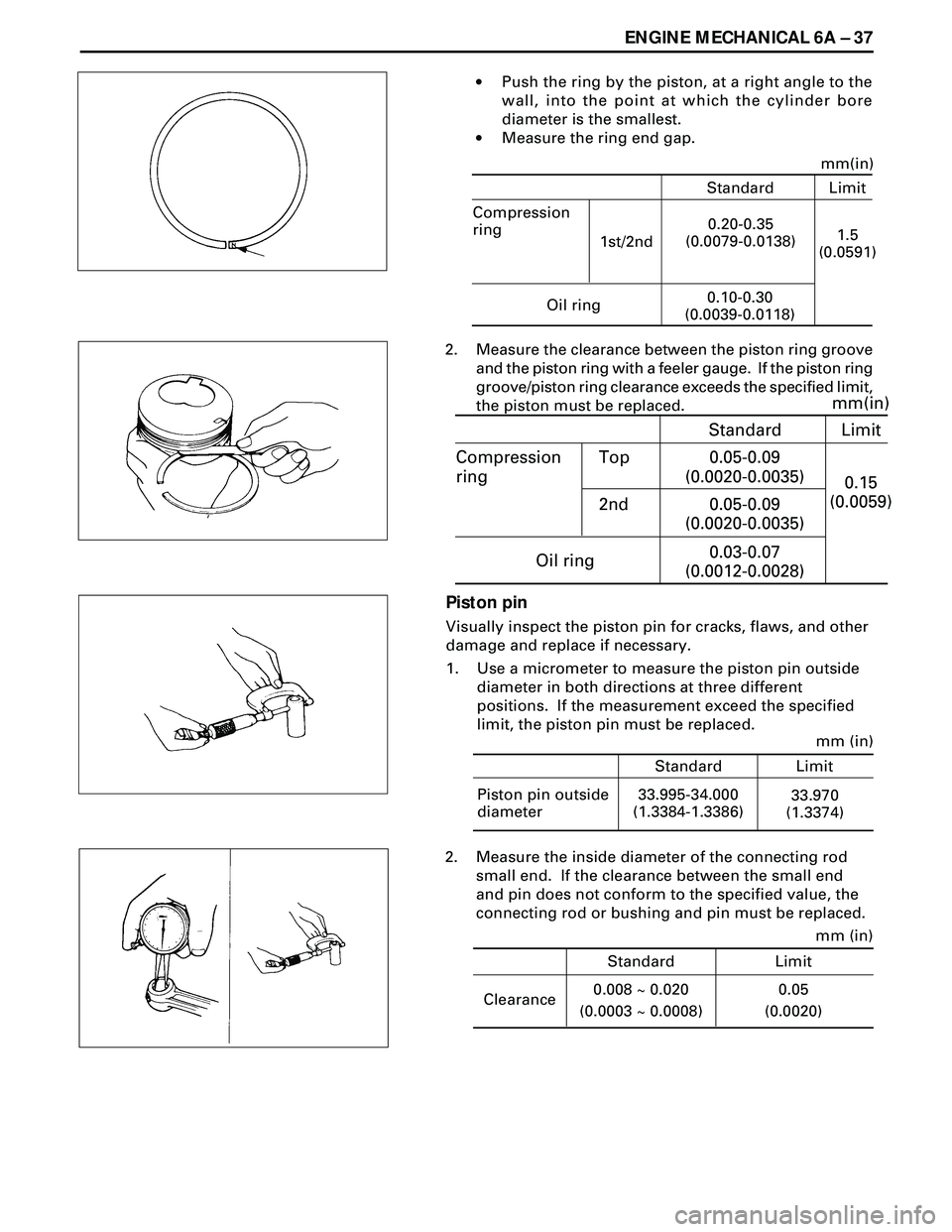 ISUZU TROOPER 1998 Service Repair Manual ENGINE MECHANICAL 6A Ð 37
·Push the ring by the piston, at a right angle to the
wall, into the point at which the cylinder bore
diameter is the smallest.
·Measure the ring end gap.
Standard
Compres ISUZU TROOPER 1998 Service Repair Manual ENGINE MECHANICAL 6A Ð 37
·Push the ring by the piston, at a right angle to the
wall, into the point at which the cylinder bore
diameter is the smallest.
·Measure the ring end gap.
Standard
Compres