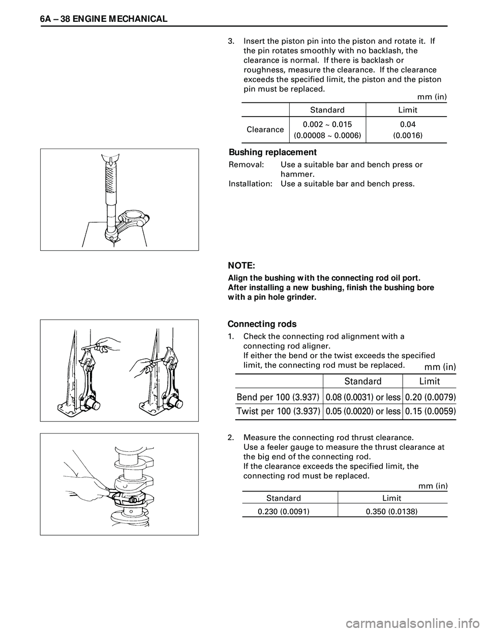 ISUZU TROOPER 1998 Service Repair Manual 6A Ð 38 ENGINE MECHANICAL
NOTE:
Align the bushing with the connecting rod oil port.
After installing a new bushing, finish the bushing bore
with a pin hole grinder. 3. Insert the piston pin into the ISUZU TROOPER 1998 Service Repair Manual 6A Ð 38 ENGINE MECHANICAL
NOTE:
Align the bushing with the connecting rod oil port.
After installing a new bushing, finish the bushing bore
with a pin hole grinder. 3. Insert the piston pin into the