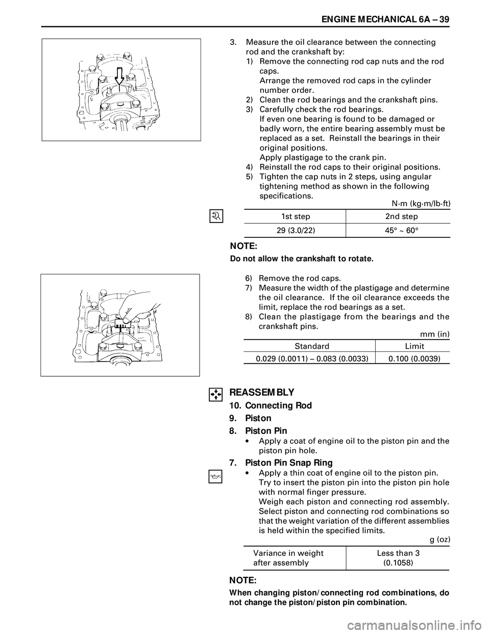 ISUZU TROOPER 1998 Service Repair Manual ENGINE MECHANICAL 6A Ð 39
3. Measure the oil clearance between the connecting
rod and the crankshaft by:
1) Remove the connecting rod cap nuts and the rod
caps.
Arrange the removed rod caps in the cy ISUZU TROOPER 1998 Service Repair Manual ENGINE MECHANICAL 6A Ð 39
3. Measure the oil clearance between the connecting
rod and the crankshaft by:
1) Remove the connecting rod cap nuts and the rod
caps.
Arrange the removed rod caps in the cy