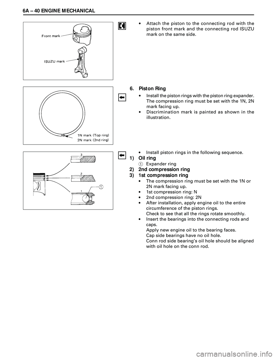 ISUZU TROOPER 1998  Service Repair Manual 6A Ð 40 ENGINE MECHANICAL
6. Piston Ring
·Install the piston rings with the piston ring expander.
The compression ring must be set with the 1N, 2N
mark facing up.
·Discrimination mark is painted as