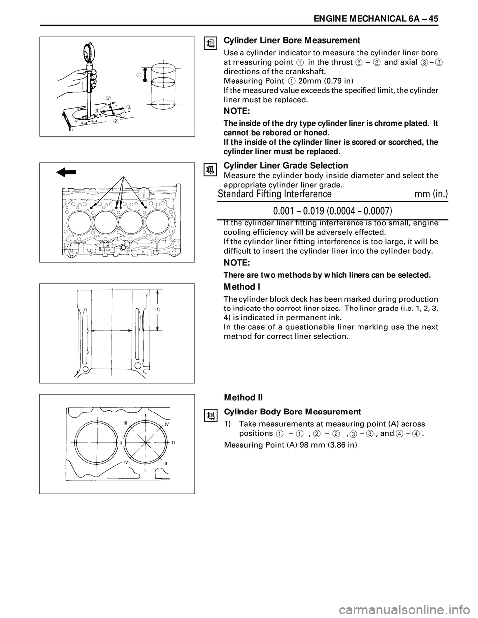 ISUZU TROOPER 1998 Service Repair Manual ENGINE MECHANICAL 6A Ð 45
Cylinder Liner Bore Measurement
Use a cylinder indicator to measure the cylinder liner bore
at measuring point in the thrust Ð and axial Ð
direction ISUZU TROOPER 1998 Service Repair Manual ENGINE MECHANICAL 6A Ð 45
Cylinder Liner Bore Measurement
Use a cylinder indicator to measure the cylinder liner bore
at measuring point in the thrust Ð and axial Ð
direction