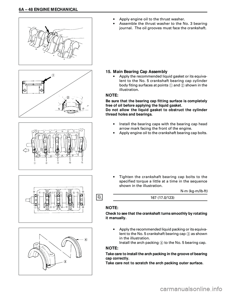 ISUZU TROOPER 1998 Service Repair Manual 6A Ð 48 ENGINE MECHANICAL
·Apply engine oil to the thrust washer.
·Assemble the thrust washer to the No. 3 bearing
journal. The oil grooves must face the crankshaft.
15. Main Bearing Cap Assembly
ISUZU TROOPER 1998 Service Repair Manual 6A Ð 48 ENGINE MECHANICAL
·Apply engine oil to the thrust washer.
·Assemble the thrust washer to the No. 3 bearing
journal. The oil grooves must face the crankshaft.
15. Main Bearing Cap Assembly
