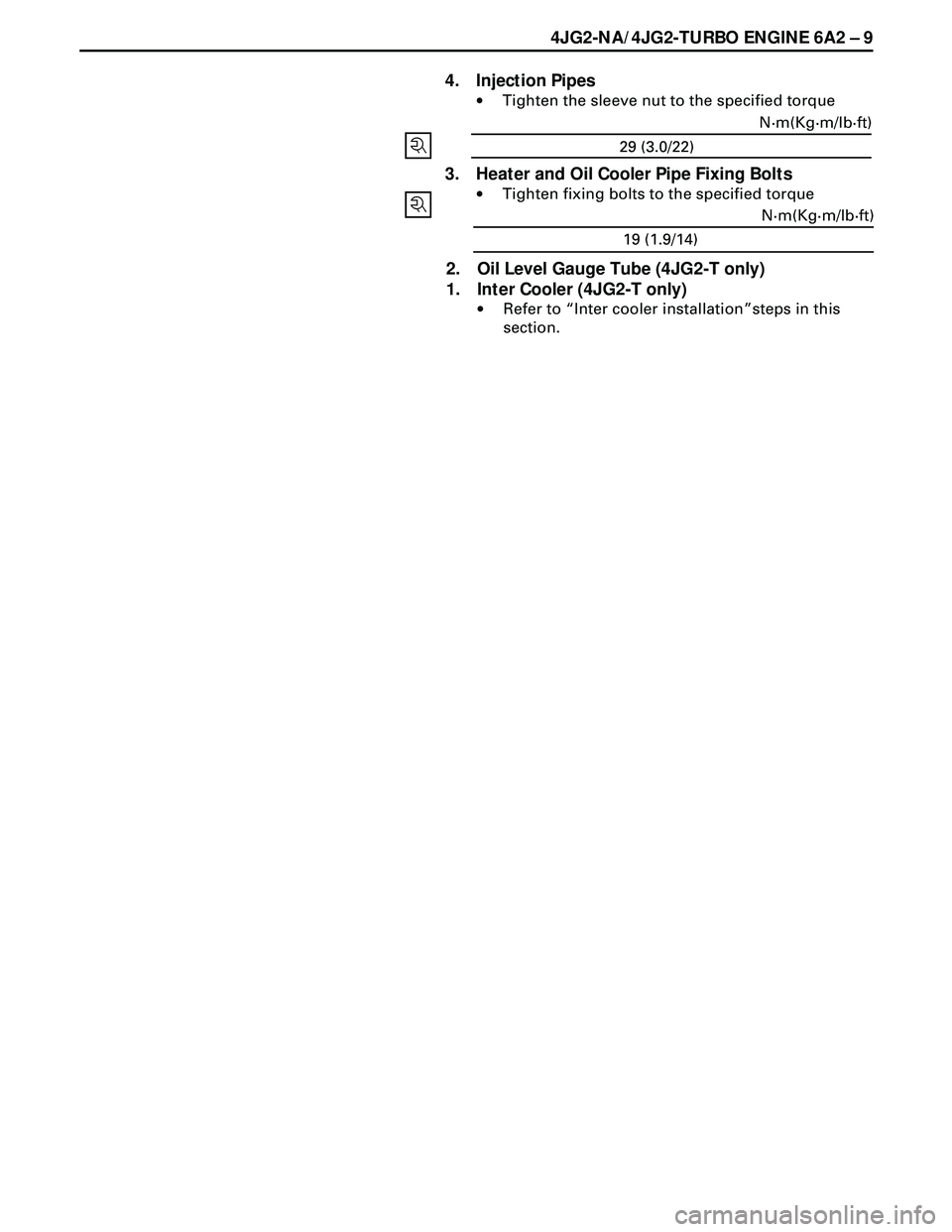 ISUZU TROOPER 1998  Service Repair Manual 4JG2-NA/4JG2-TURBO ENGINE 6A2 Ð 9
4. Injection Pipes
·Tighten the sleeve nut to the specified torque
3. Heater and Oil Cooler Pipe Fixing Bolts
·Tighten fixing bolts to the specified torque
2. Oil 