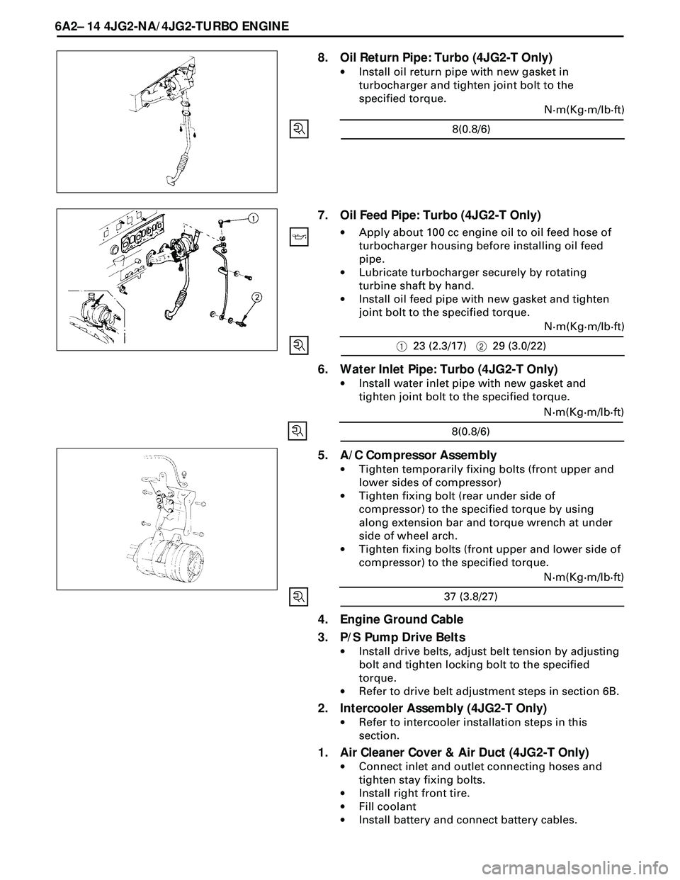 ISUZU TROOPER 1998 Service Repair Manual 6A2Ð 14 4JG2-NA/4JG2-TURBO ENGINE
8. Oil Return Pipe: Turbo (4JG2-T Only)
·Install oil return pipe with new gasket in
turbocharger and tighten joint bolt to the
specified torque.
7. Oil Feed Pipe: T ISUZU TROOPER 1998 Service Repair Manual 6A2Ð 14 4JG2-NA/4JG2-TURBO ENGINE
8. Oil Return Pipe: Turbo (4JG2-T Only)
·Install oil return pipe with new gasket in
turbocharger and tighten joint bolt to the
specified torque.
7. Oil Feed Pipe: T