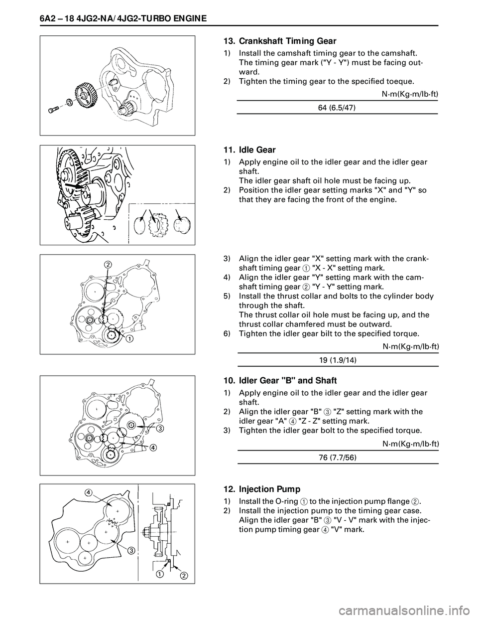 ISUZU TROOPER 1998 Service Repair Manual 6A2 Ð 18 4JG2-NA/4JG2-TURBO ENGINE
13. Crankshaft Timing Gear
1) Install the camshaft timing gear to the camshaft.
The timing gear mark ("Y - Y") must be facing out-
ward.
2) Tighten the timing gear ISUZU TROOPER 1998 Service Repair Manual 6A2 Ð 18 4JG2-NA/4JG2-TURBO ENGINE
13. Crankshaft Timing Gear
1) Install the camshaft timing gear to the camshaft.
The timing gear mark ("Y - Y") must be facing out-
ward.
2) Tighten the timing gear