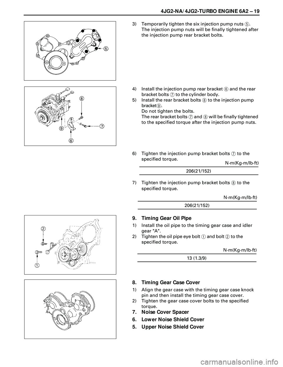 ISUZU TROOPER 1998 Service Repair Manual 4JG2-NA/4JG2-TURBO ENGINE 6A2 Ð 19
3) Temporarily tighten the six injection pump nuts 5.
The injection pump nuts will be finally tightened after
the injection pump rear bracket bolts.
4) Install the ISUZU TROOPER 1998 Service Repair Manual 4JG2-NA/4JG2-TURBO ENGINE 6A2 Ð 19
3) Temporarily tighten the six injection pump nuts 5.
The injection pump nuts will be finally tightened after
the injection pump rear bracket bolts.
4) Install the