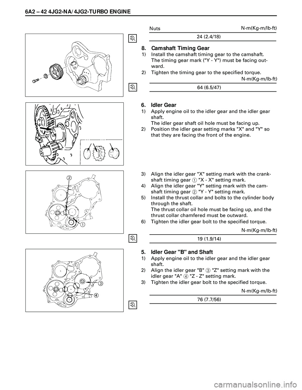 ISUZU TROOPER 1998 Service Repair Manual 6A2 Ð 42 4JG2-NA/4JG2-TURBO ENGINE
8. Camshaft Timing Gear
1) Install the camshaft timing gear to the camshaft.
The timing gear mark ("Y - Y") must be facing out-
ward.
2) Tighten the timing gear to ISUZU TROOPER 1998 Service Repair Manual 6A2 Ð 42 4JG2-NA/4JG2-TURBO ENGINE
8. Camshaft Timing Gear
1) Install the camshaft timing gear to the camshaft.
The timing gear mark ("Y - Y") must be facing out-
ward.
2) Tighten the timing gear to