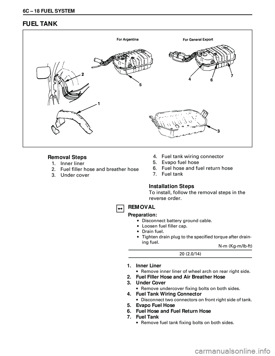 ISUZU TROOPER 1998  Service Repair Manual 6C Ð 18 FUEL SYSTEM
FUEL TANK
   4. Fuel tank wiring connector
5. Evapo fuel hose
6. Fuel hose and fuel return hose
7. Fuel tank
Installation Steps
To install, follow the removal steps in the
reverse