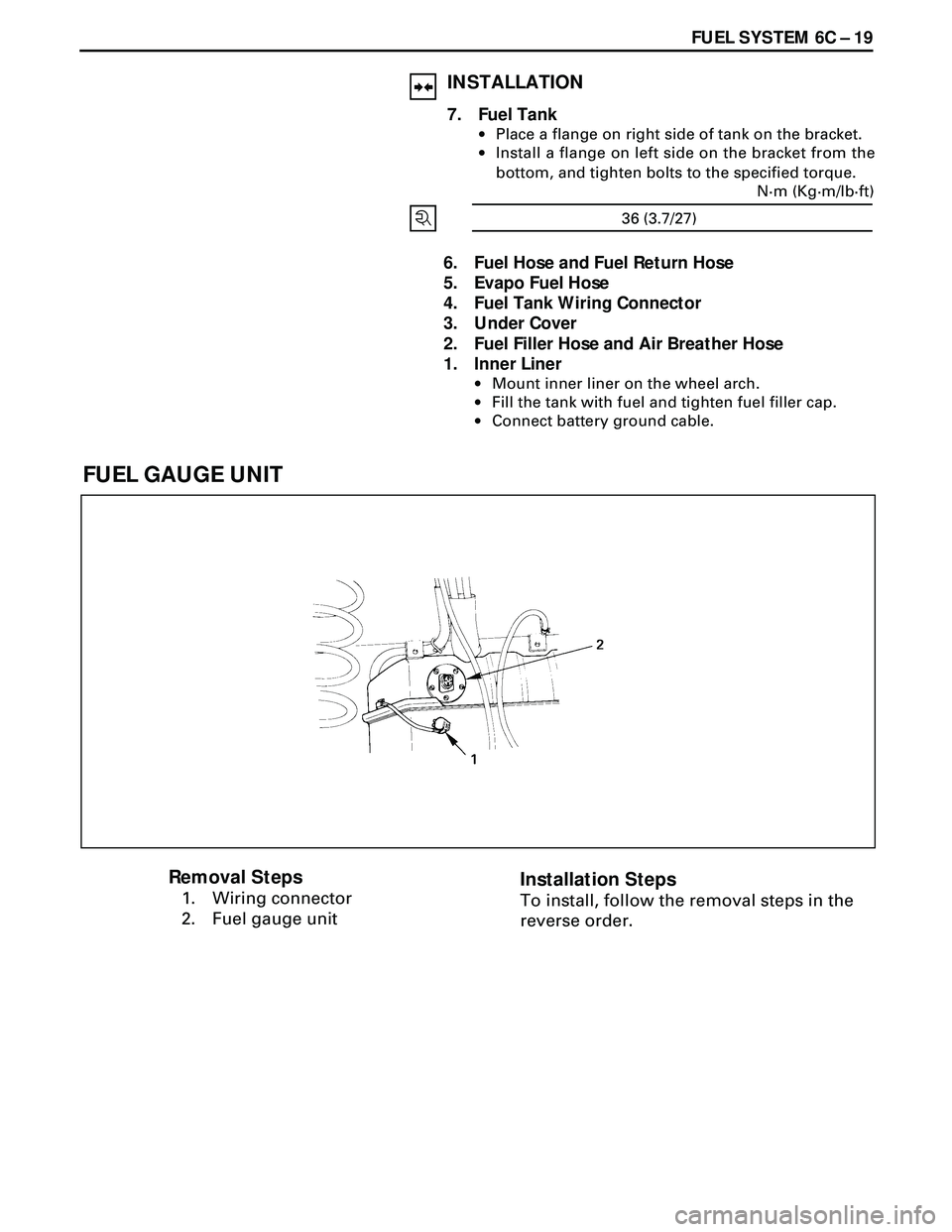 ISUZU TROOPER 1998  Service Repair Manual FUEL SYSTEM 6C Ð 19
6. Fuel Hose and Fuel Return Hose
5. Evapo Fuel Hose
4. Fuel Tank Wiring Connector
3. Under Cover
2. Fuel Filler Hose and Air Breather Hose
1. Inner Liner
·Mount inner liner on t