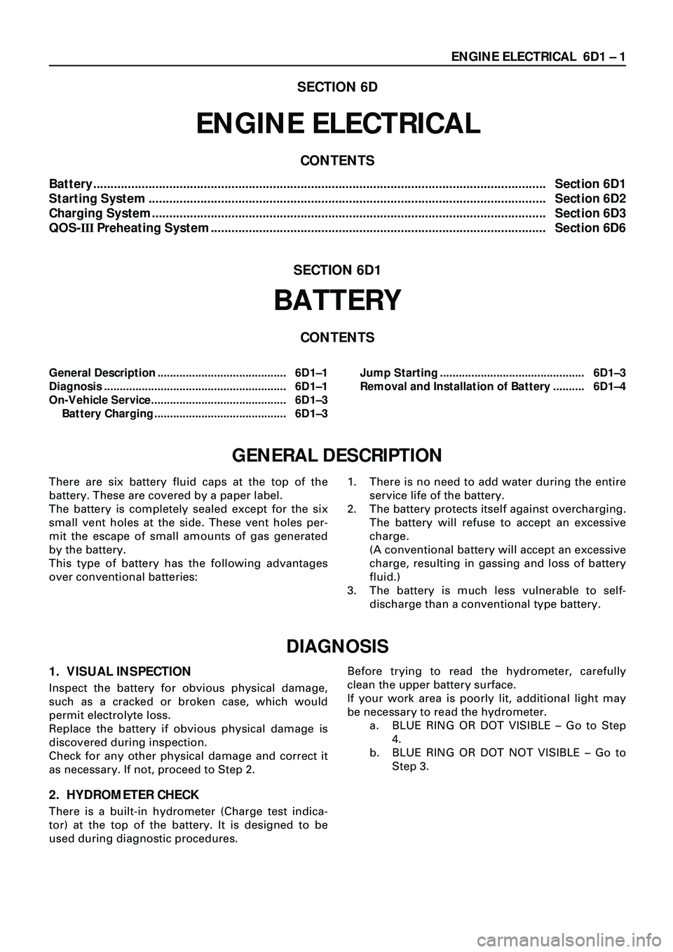 ISUZU TROOPER 1998 Service Repair Manual ENGINE ELECTRICAL 6D1 Ð 1
SECTION 6D
ENGINE ELECTRICAL
CONTENTS
Battery............................................................................................................................... ISUZU TROOPER 1998 Service Repair Manual ENGINE ELECTRICAL 6D1 Ð 1
SECTION 6D
ENGINE ELECTRICAL
CONTENTS
Battery...............................................................................................................................