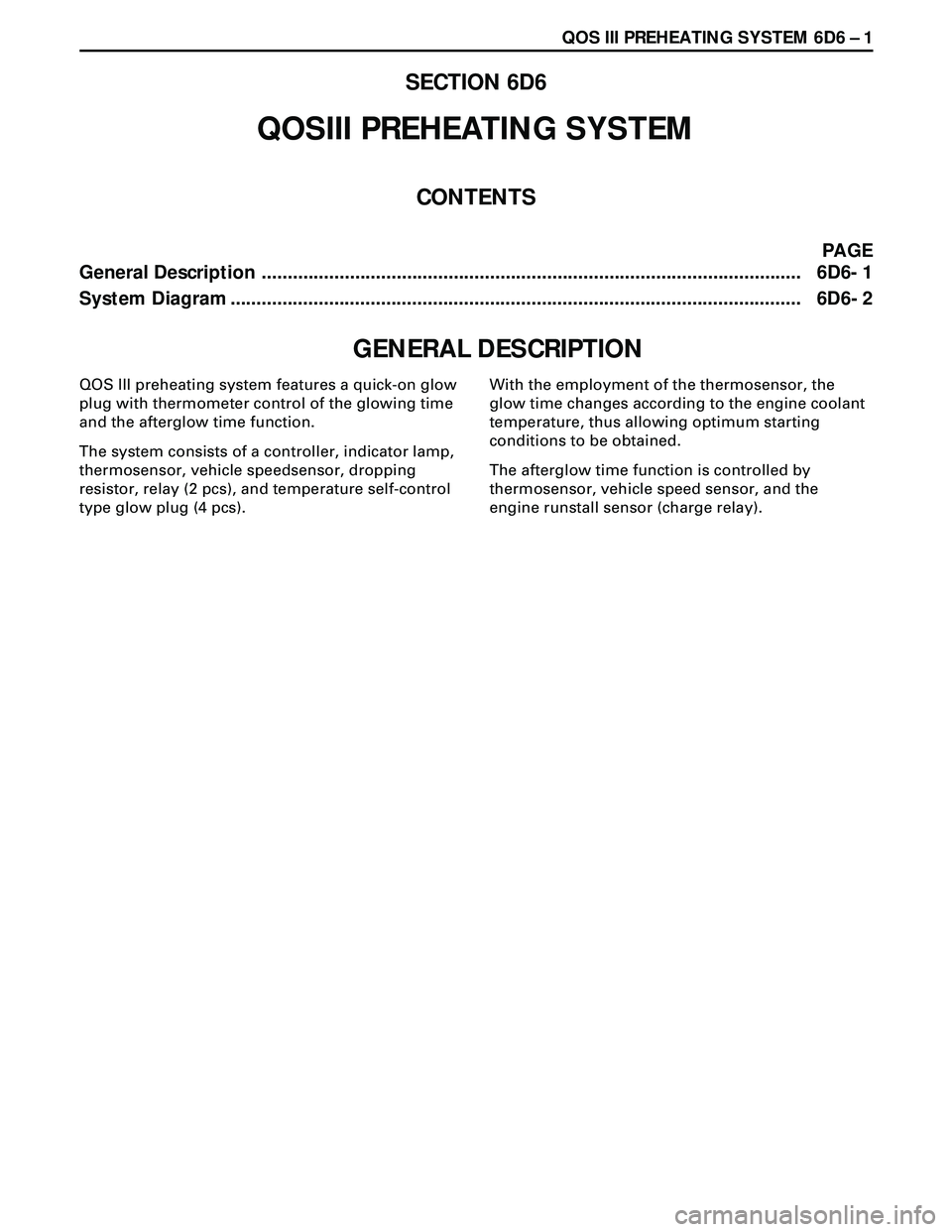 ISUZU TROOPER 1998  Service Repair Manual QOS III PREHEATING SYSTEM 6D6 Ð 1
PAGE
General Description ........................................................................................................ 6D6- 1
System Diagram .............