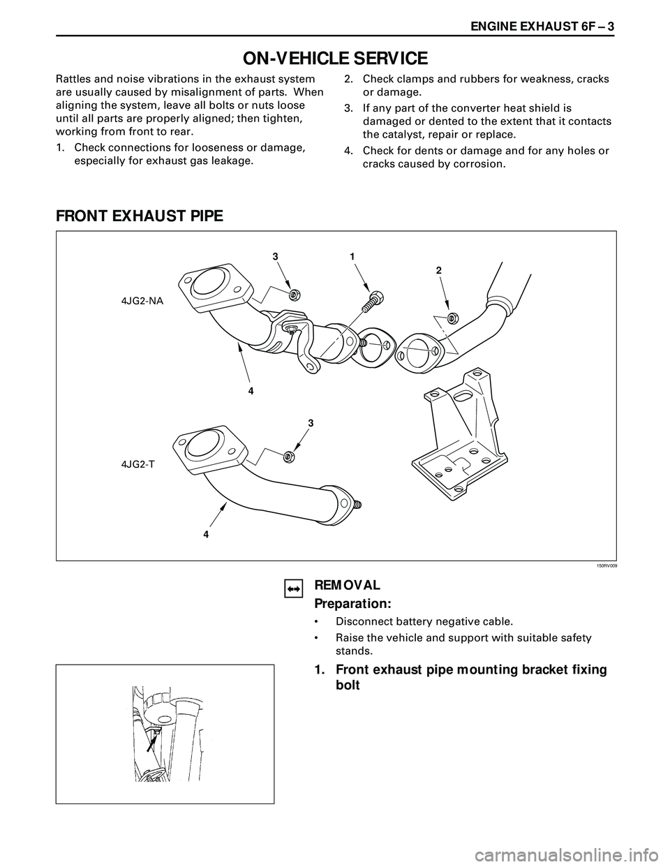 ISUZU TROOPER 1998  Service Repair Manual  ENGINE EXHAUST 6F Ð 3
ON-VEHICLE SERVICE
Rattles and noise vibrations in the exhaust system
are usually caused by misalignment of parts.  When
aligning the system, leave all bolts or nuts loose
unti