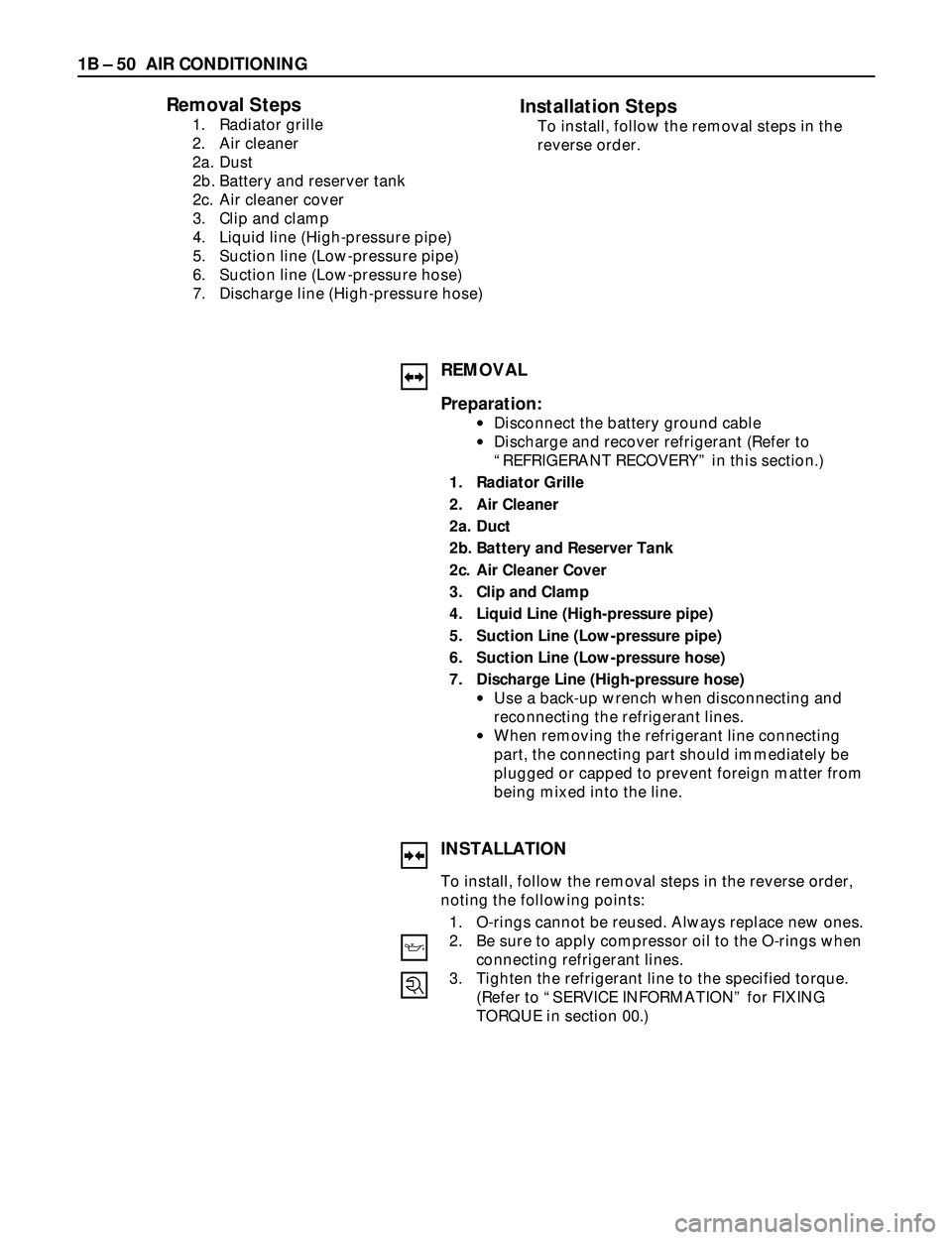 ISUZU TROOPER 1998  Service Repair Manual 1B Ð 50 AIR CONDITIONING
Removal Steps
1. Radiator grille
2. Air cleaner
2a. Dust
2b. Battery and reserver tank
2c. Air cleaner cover
3. Clip and clamp
4. Liquid line (High-pressure pipe)
5. Suction 