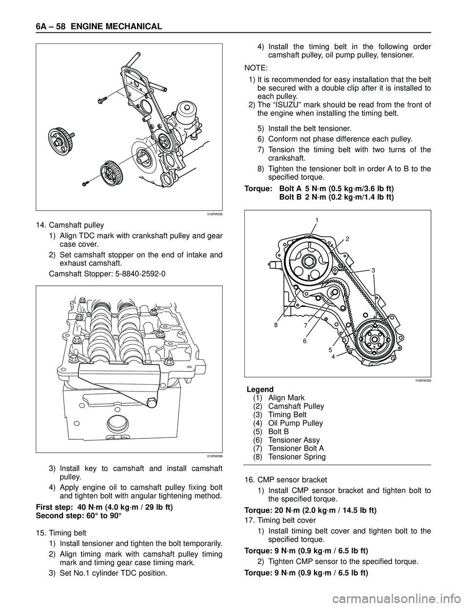ISUZU TROOPER 1998 Service Repair Manual 6A – 58 ENGINE MECHANICAL
14. Camshaft pulley
1) Align TDC mark with crankshaft pulley and gear
case cover.
2) Set camshaft stopper on the end of intake and
exhaust camshaft.
Camshaft Stopper: 5-884 ISUZU TROOPER 1998 Service Repair Manual 6A – 58 ENGINE MECHANICAL
14. Camshaft pulley
1) Align TDC mark with crankshaft pulley and gear
case cover.
2) Set camshaft stopper on the end of intake and
exhaust camshaft.
Camshaft Stopper: 5-884