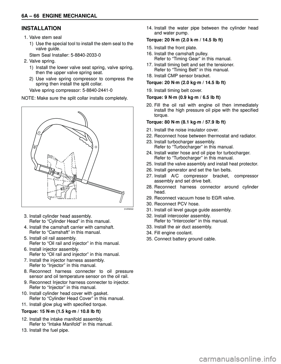 ISUZU TROOPER 1998 Service Repair Manual 6A – 66 ENGINE MECHANICAL
INSTALLATION
1. Valve stem seal
1) Use the special tool to install the stem seal to the
valve guide.
Stem Seal Installer: 5-8840-2033-0
2. Valve spring.
1) Install the lowe ISUZU TROOPER 1998 Service Repair Manual 6A – 66 ENGINE MECHANICAL
INSTALLATION
1. Valve stem seal
1) Use the special tool to install the stem seal to the
valve guide.
Stem Seal Installer: 5-8840-2033-0
2. Valve spring.
1) Install the lowe