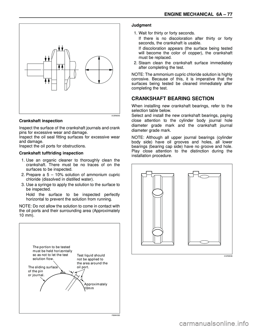 ISUZU TROOPER 1998 Service Repair Manual ENGINE MECHANICAL 6A– 77
Crankshaft inspection
Inspect the surface of the crankshaft journals and crank
pins for excessive wear and damage.
Inspect the oil seal fitting surfaces for excessive wear
a ISUZU TROOPER 1998 Service Repair Manual ENGINE MECHANICAL 6A– 77
Crankshaft inspection
Inspect the surface of the crankshaft journals and crank
pins for excessive wear and damage.
Inspect the oil seal fitting surfaces for excessive wear
a