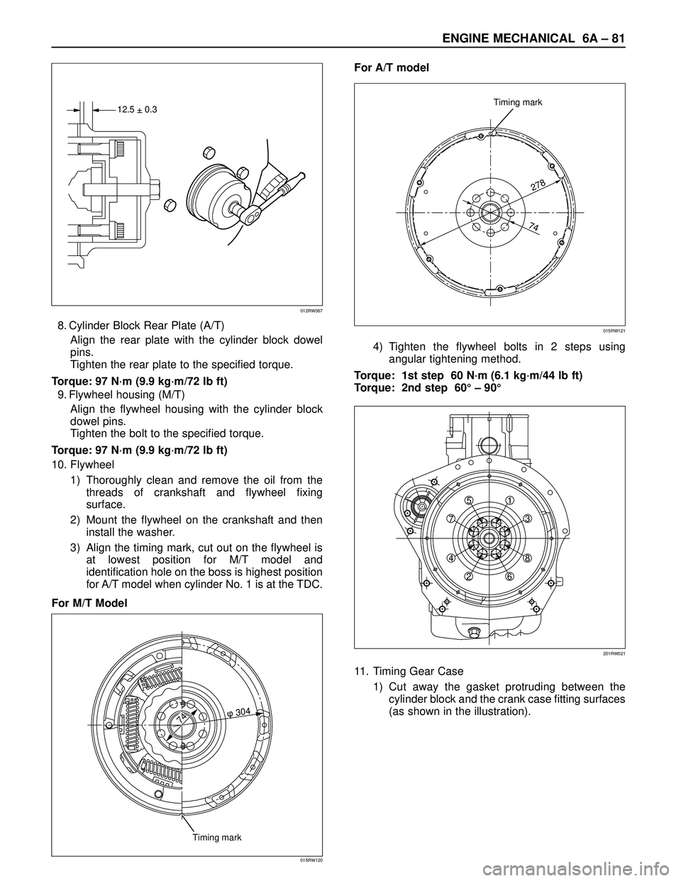 ISUZU TROOPER 1998 Service Repair Manual ENGINE MECHANICAL 6A– 81
8. Cylinder Block Rear Plate (A/T)
Align the rear plate with the cylinder block dowel
pins.
Tighten the rear plate to the specified torque.
Torque: 97 N·m (9.9 kg·m/72 lb ISUZU TROOPER 1998 Service Repair Manual ENGINE MECHANICAL 6A– 81
8. Cylinder Block Rear Plate (A/T)
Align the rear plate with the cylinder block dowel
pins.
Tighten the rear plate to the specified torque.
Torque: 97 N·m (9.9 kg·m/72 lb