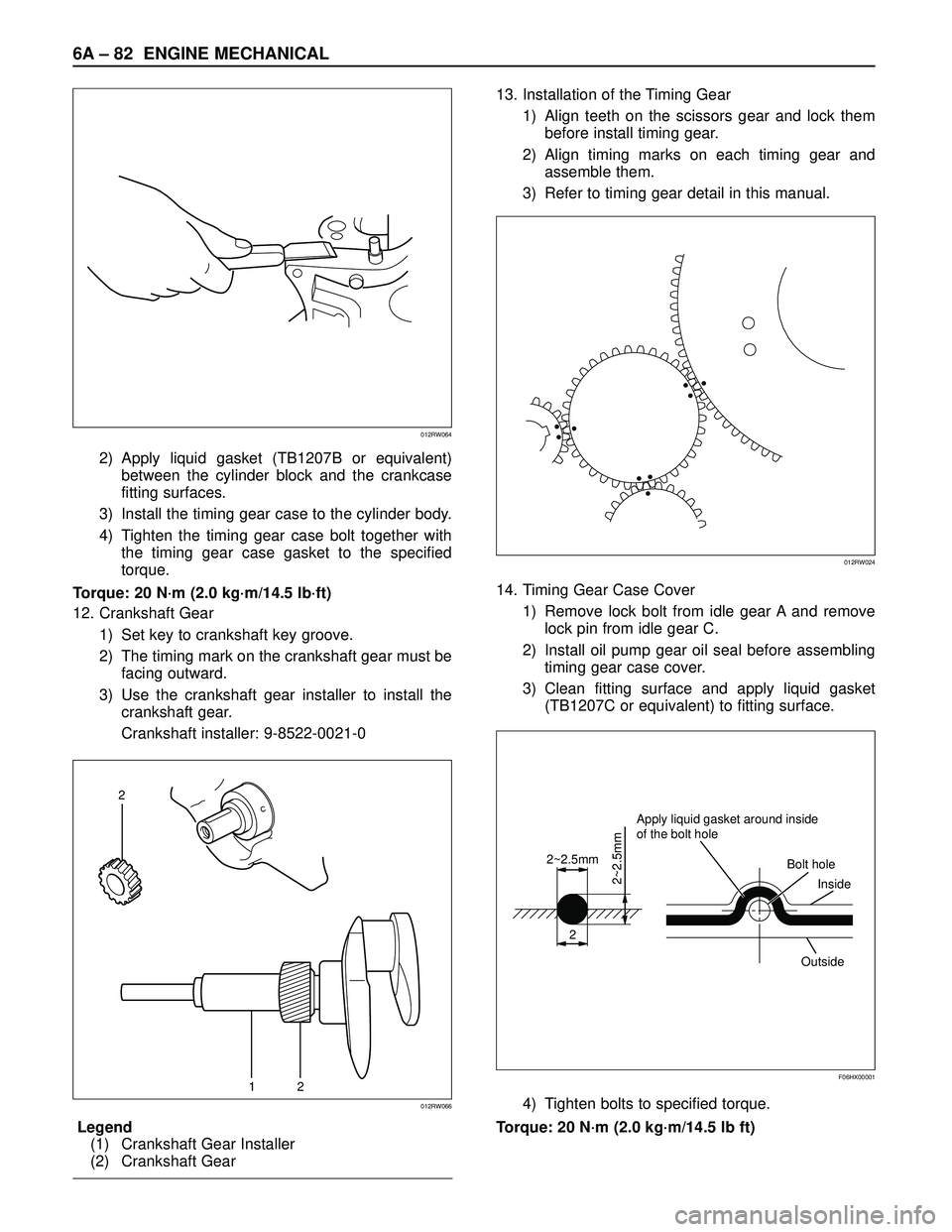 ISUZU TROOPER 1998 Service Repair Manual 6A– 82 ENGINE MECHANICAL
2) Apply liquid gasket (TB1207B or equivalent)
between the cylinder block and the crankcase
fitting surfaces.
3) Install the timing gear case to the cylinder body.
4) Tighte ISUZU TROOPER 1998 Service Repair Manual 6A– 82 ENGINE MECHANICAL
2) Apply liquid gasket (TB1207B or equivalent)
between the cylinder block and the crankcase
fitting surfaces.
3) Install the timing gear case to the cylinder body.
4) Tighte