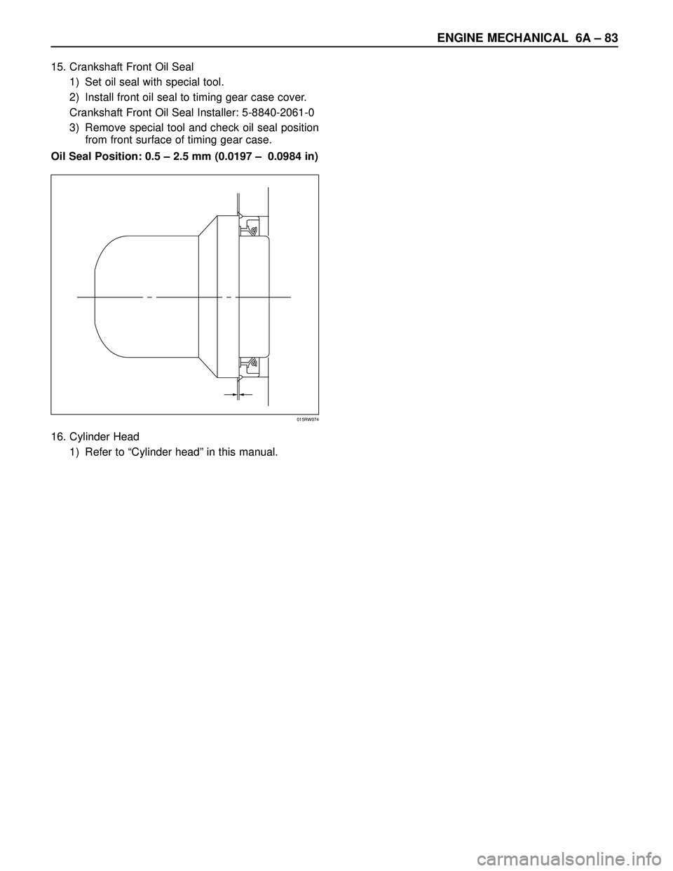 ISUZU TROOPER 1998  Service Repair Manual 15. Crankshaft Front Oil Seal
1) Set oil seal with special tool.
2) Install front oil seal to timing gear case cover.
Crankshaft Front Oil Seal Installer: 5-8840-2061-0
3) Remove special tool and chec