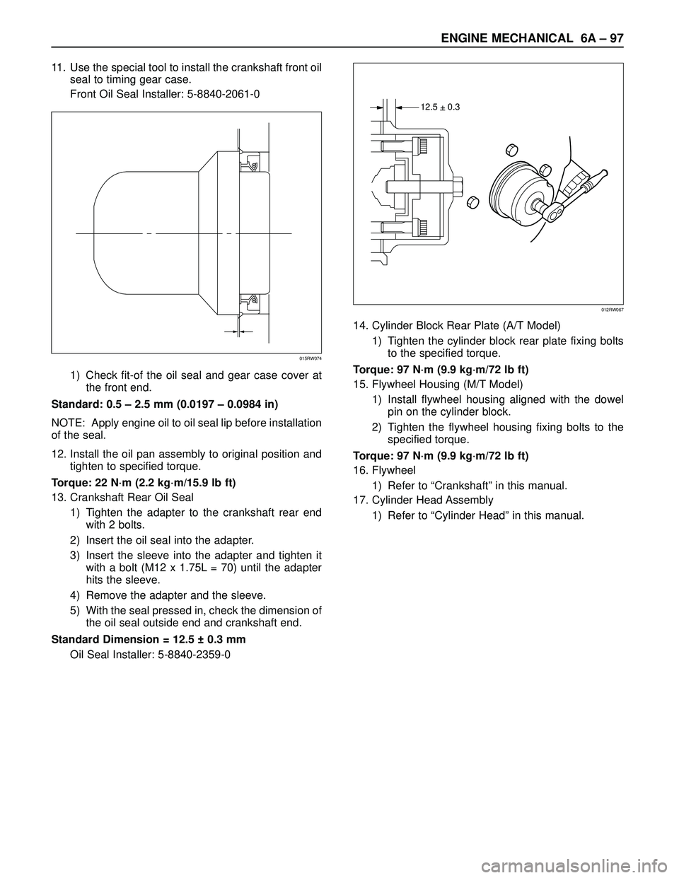 ISUZU TROOPER 1998 Service Repair Manual ENGINE MECHANICAL 6A– 97
11. Use the special tool to install the crankshaft front oil
seal to timing gear case.
Front Oil Seal Installer: 5-8840-2061-0
1) Check fit-of the oil seal and gear case cov ISUZU TROOPER 1998 Service Repair Manual ENGINE MECHANICAL 6A– 97
11. Use the special tool to install the crankshaft front oil
seal to timing gear case.
Front Oil Seal Installer: 5-8840-2061-0
1) Check fit-of the oil seal and gear case cov