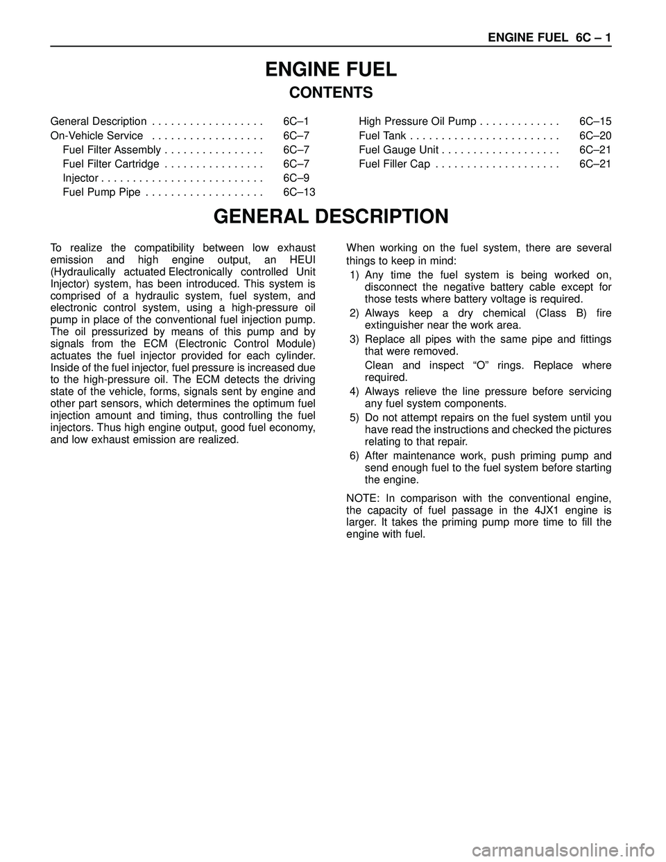 ISUZU TROOPER 1998 Service Repair Manual ENGINE FUEL 6C – 1
ENGINE FUEL
CONTENTS
GENERAL DESCRIPTION
General Description . . . . . . . . . . . . . . . . . . 6C–1
On-Vehicle Service . . . . . . . . . . . . . . . . . . 6C–7
Fuel Filt ISUZU TROOPER 1998 Service Repair Manual ENGINE FUEL 6C – 1
ENGINE FUEL
CONTENTS
GENERAL DESCRIPTION
General Description . . . . . . . . . . . . . . . . . . 6C–1
On-Vehicle Service . . . . . . . . . . . . . . . . . . 6C–7
Fuel Filt