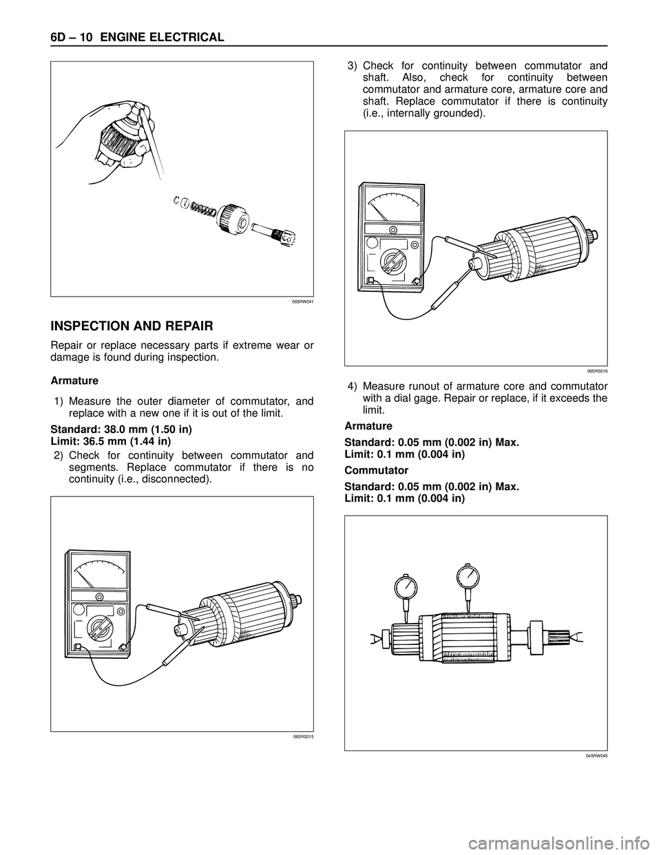 ISUZU TROOPER 1998  Service Repair Manual 6D – 10 ENGINE ELECTRICAL
INSPECTION AND REPAIR
Repair or replace necessary parts if extreme wear or
damage is found during inspection.
Armature
1) Measure the outer diameter of commutator, and
repl