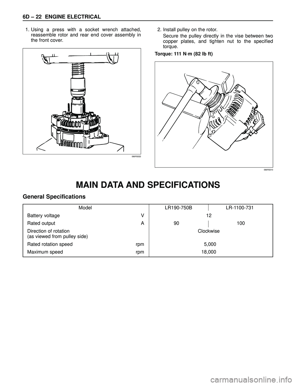 ISUZU TROOPER 1998  Service Repair Manual 6D – 22 ENGINE ELECTRICAL
1. Using a press with a socket wrench attached,
reassemble rotor and rear end cover assembly in
the front cover.2. Install pulley on the rotor.
Secure the pulley directly i