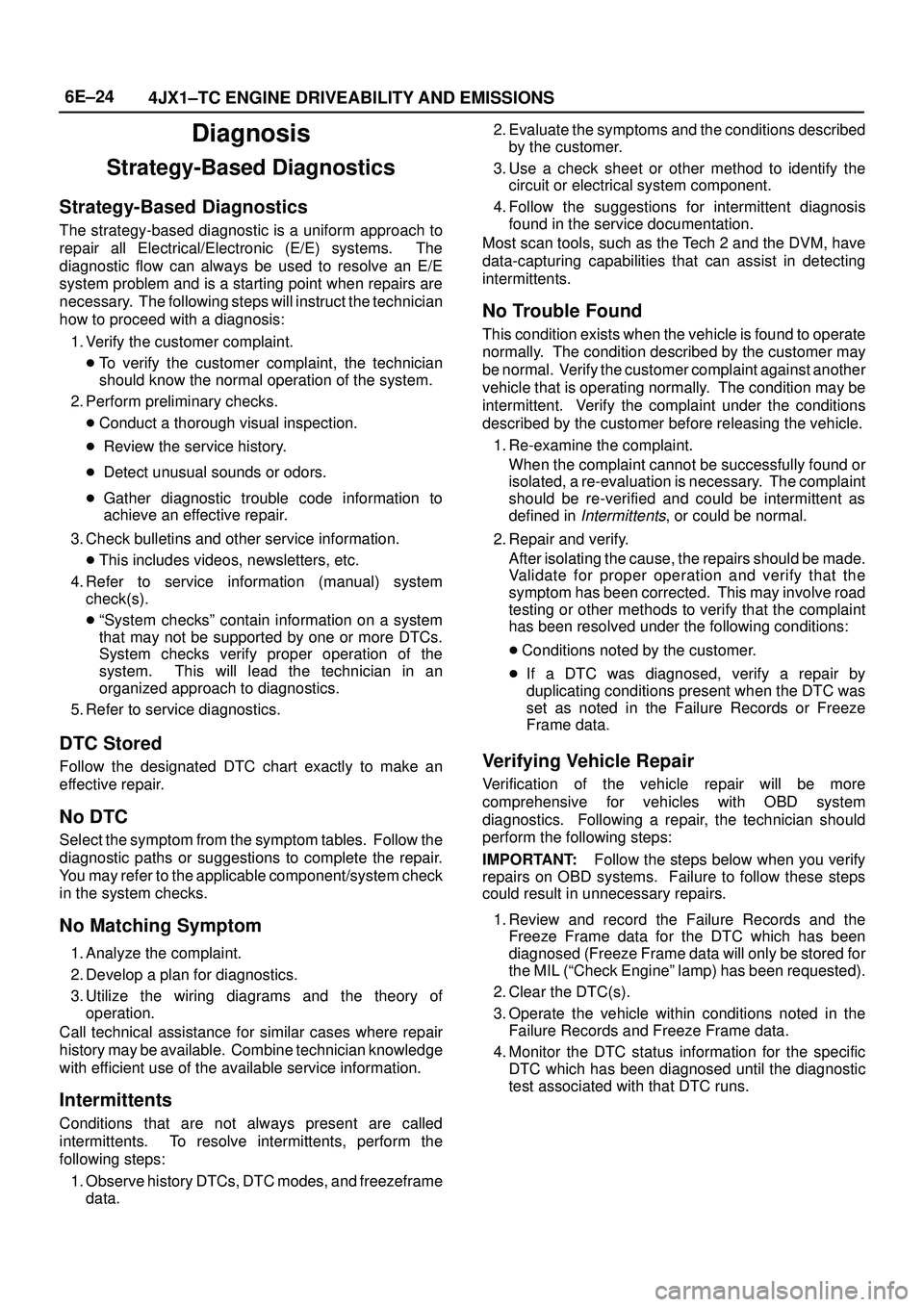 ISUZU TROOPER 1998 Service Repair Manual 6E±24
4JX1±TC ENGINE DRIVEABILITY AND EMISSIONS
Diagnosis
Strategy-Based Diagnostics
Strategy-Based Diagnostics
The strategy-based diagnostic is a uniform approach to
repair all Electrical/Electroni ISUZU TROOPER 1998 Service Repair Manual 6E±24
4JX1±TC ENGINE DRIVEABILITY AND EMISSIONS
Diagnosis
Strategy-Based Diagnostics
Strategy-Based Diagnostics
The strategy-based diagnostic is a uniform approach to
repair all Electrical/Electroni