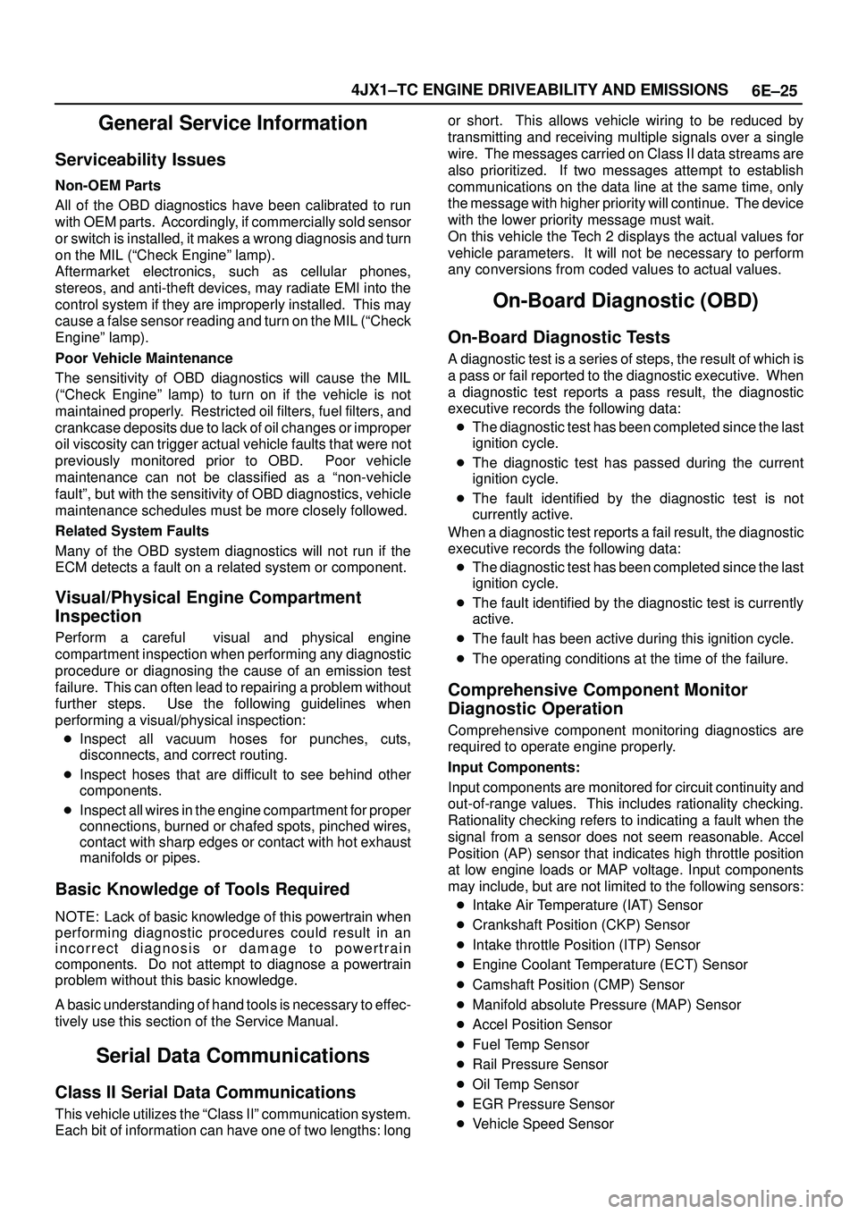 ISUZU TROOPER 1998 Service Repair Manual 6E±25 4JX1±TC ENGINE DRIVEABILITY AND EMISSIONS
General Service Information
Serviceability Issues
Non-OEM Parts
All of the OBD diagnostics have been calibrated to run
with OEM parts. Accordingly, i ISUZU TROOPER 1998 Service Repair Manual 6E±25 4JX1±TC ENGINE DRIVEABILITY AND EMISSIONS
General Service Information
Serviceability Issues
Non-OEM Parts
All of the OBD diagnostics have been calibrated to run
with OEM parts. Accordingly, i