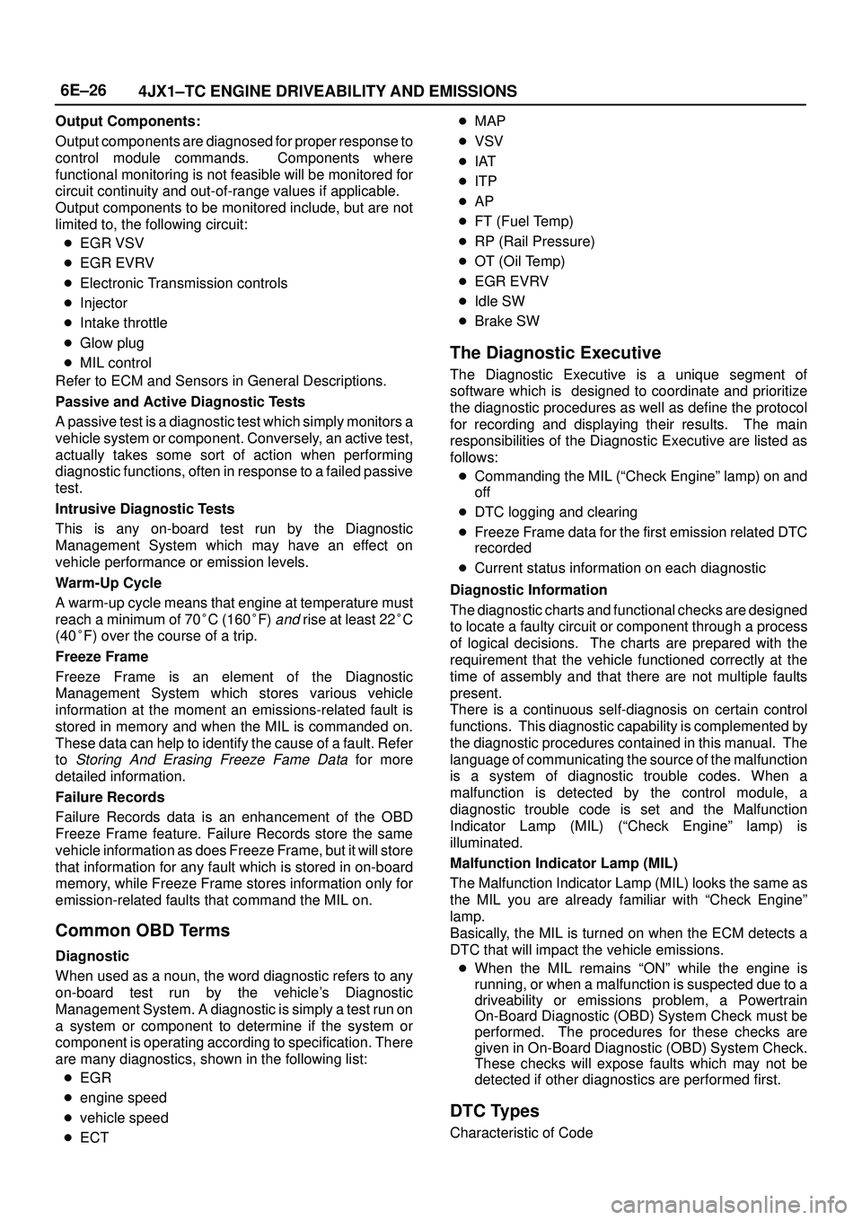 ISUZU TROOPER 1998 Service Repair Manual 6E±26
4JX1±TC ENGINE DRIVEABILITY AND EMISSIONS
Output Components:
Output components are diagnosed for proper response to
control module commands. Components where
functional monitoring is not feas ISUZU TROOPER 1998 Service Repair Manual 6E±26
4JX1±TC ENGINE DRIVEABILITY AND EMISSIONS
Output Components:
Output components are diagnosed for proper response to
control module commands. Components where
functional monitoring is not feas