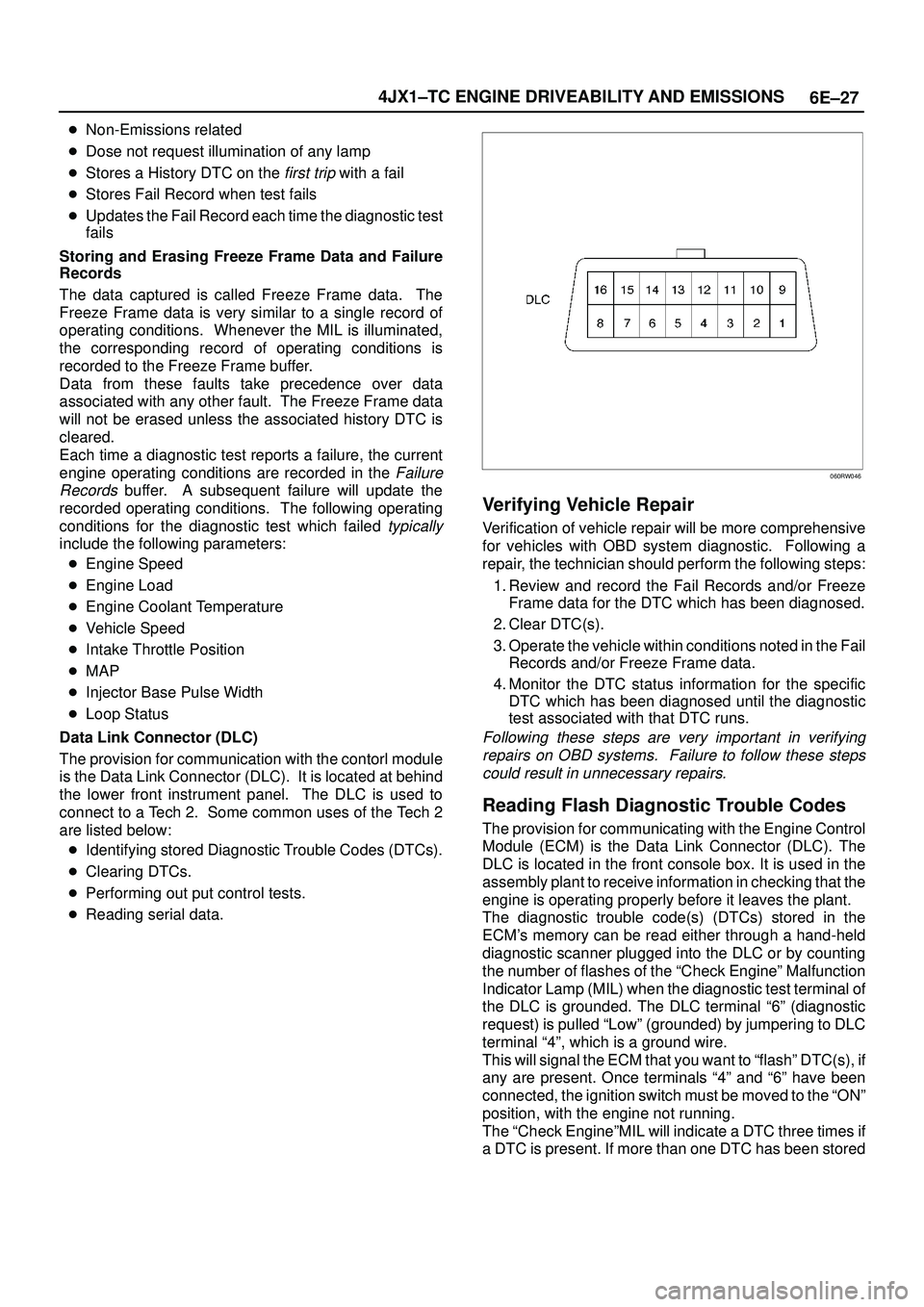 ISUZU TROOPER 1998 Service Repair Manual 6E±27 4JX1±TC ENGINE DRIVEABILITY AND EMISSIONS
Non-Emissions related
Dose not request illumination of any lamp
Stores a History DTC on the
first trip with a fail
Stores Fail Record when test f ISUZU TROOPER 1998 Service Repair Manual 6E±27 4JX1±TC ENGINE DRIVEABILITY AND EMISSIONS
Non-Emissions related
Dose not request illumination of any lamp
Stores a History DTC on the
first trip with a fail
Stores Fail Record when test f