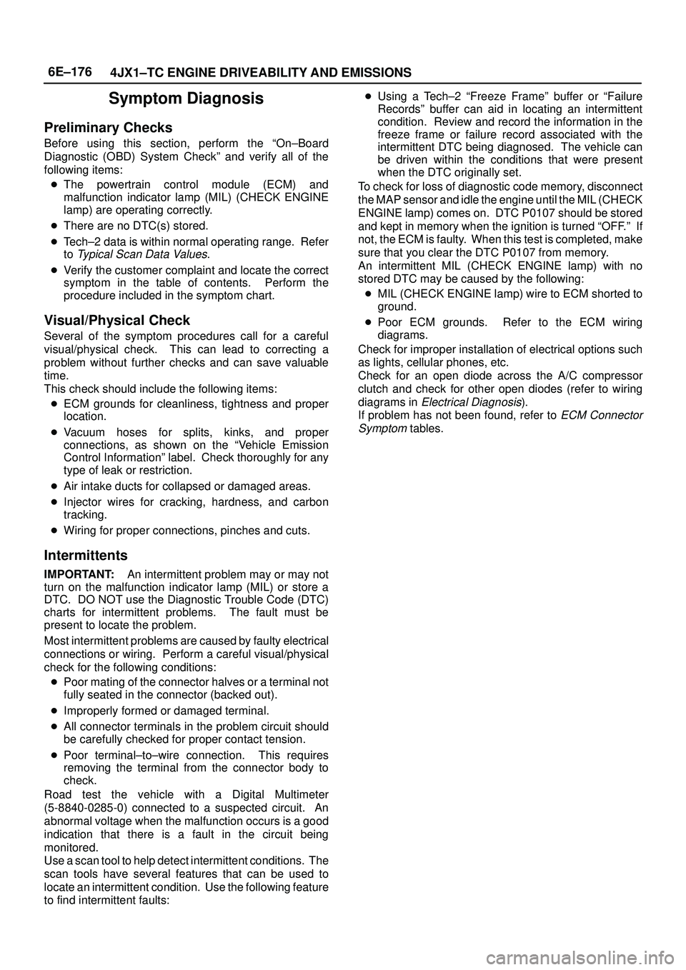 ISUZU TROOPER 1998 Service Repair Manual 6E±176
4JX1±TC ENGINE DRIVEABILITY AND EMISSIONS
Symptom Diagnosis
Preliminary Checks
Before using this section, perform the ªOn±Board
Diagnostic (OBD) System Checkº and verify all of the
followi ISUZU TROOPER 1998 Service Repair Manual 6E±176
4JX1±TC ENGINE DRIVEABILITY AND EMISSIONS
Symptom Diagnosis
Preliminary Checks
Before using this section, perform the ªOn±Board
Diagnostic (OBD) System Checkº and verify all of the
followi
