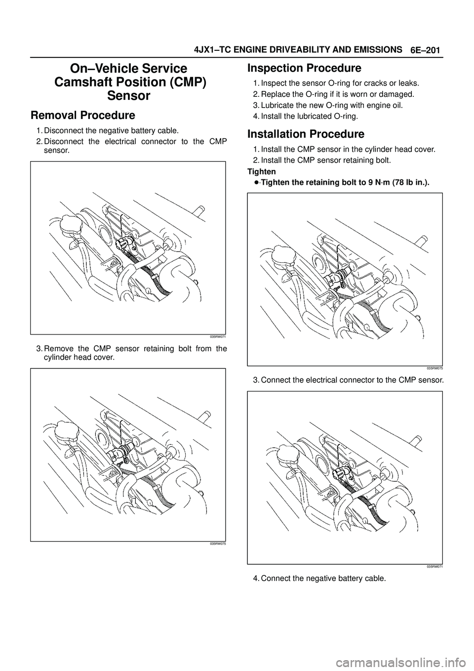 ISUZU TROOPER 1998  Service Repair Manual 6E±201 4JX1±TC ENGINE DRIVEABILITY AND EMISSIONS
On±Vehicle Service
 Camshaft Position (CMP)
Sensor
Removal Procedure
1. Disconnect the negative battery cable.
2. Disconnect the electrical connecto