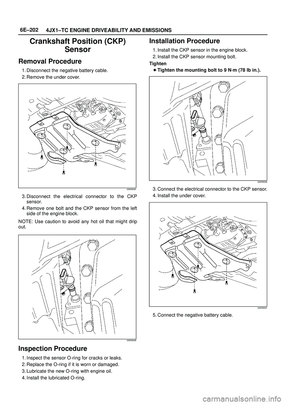 ISUZU TROOPER 1998  Service Repair Manual 6E±202
4JX1±TC ENGINE DRIVEABILITY AND EMISSIONS
Crankshaft Position (CKP)
Sensor
Removal Procedure
1. Disconnect the negative battery cable.
2. Remove the under cover.
035RW091
3. Disconnect the el