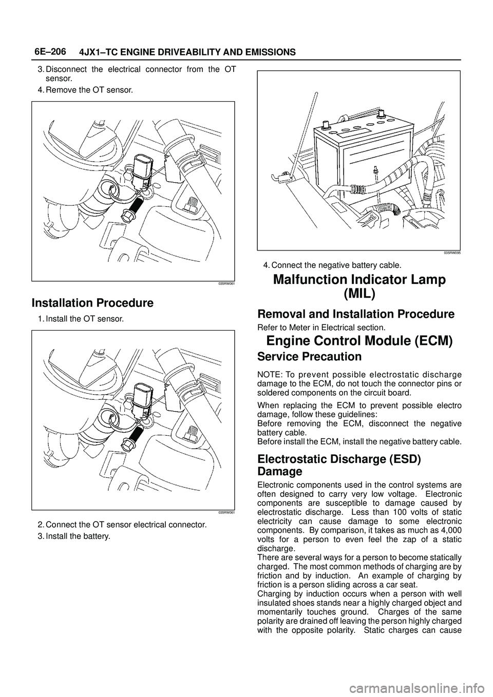 ISUZU TROOPER 1998 Service Repair Manual 6E±206
4JX1±TC ENGINE DRIVEABILITY AND EMISSIONS
3. Disconnect the electrical connector from the OT
sensor.
4. Remove the OT sensor.
035RW061
Installation Procedure
1. Install the OT sensor.
035RW06 ISUZU TROOPER 1998 Service Repair Manual 6E±206
4JX1±TC ENGINE DRIVEABILITY AND EMISSIONS
3. Disconnect the electrical connector from the OT
sensor.
4. Remove the OT sensor.
035RW061
Installation Procedure
1. Install the OT sensor.
035RW06