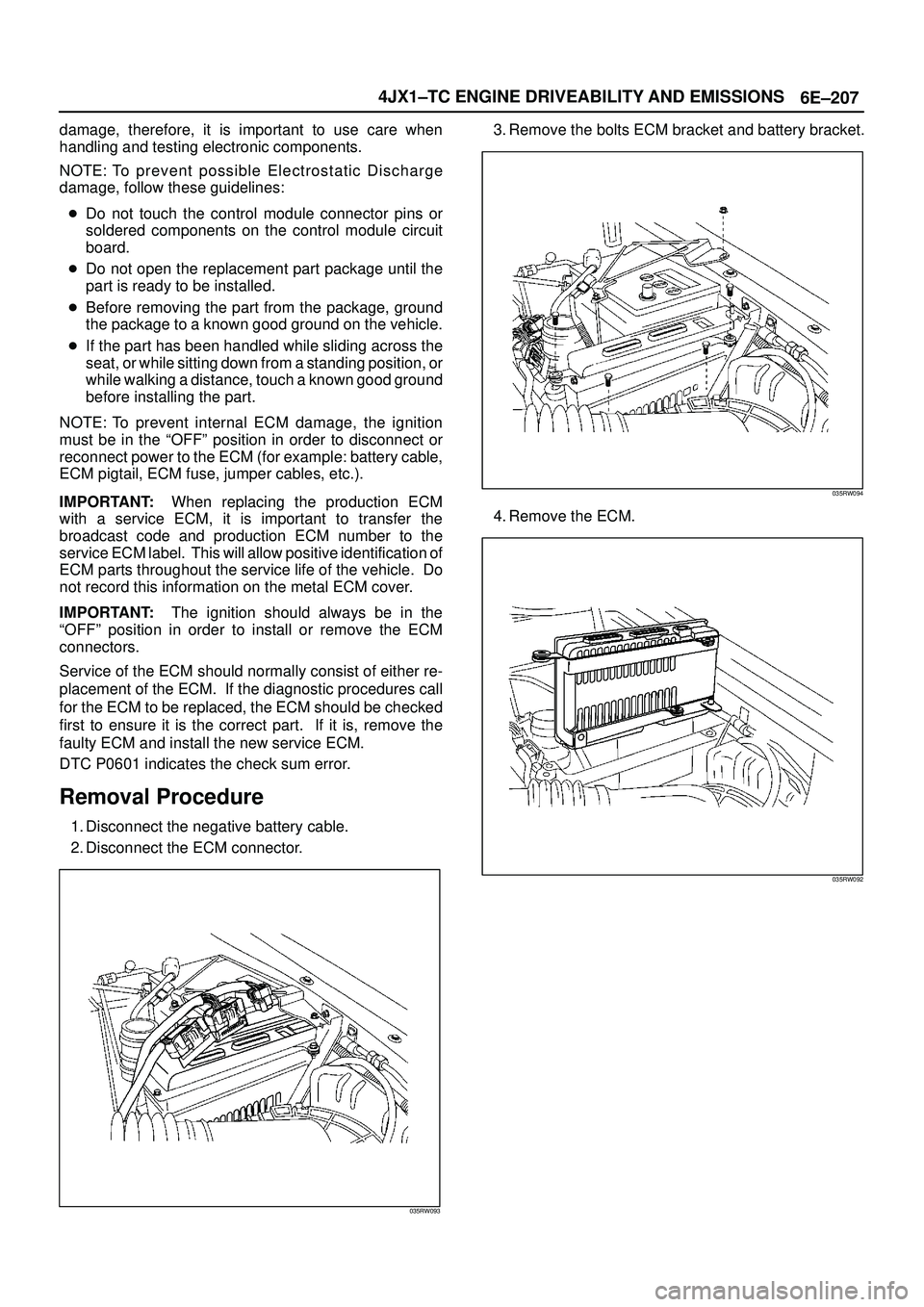 ISUZU TROOPER 1998 Service Repair Manual 6E±207 4JX1±TC ENGINE DRIVEABILITY AND EMISSIONS
damage, therefore, it is important to use care when
handling and testing electronic components.
NOTE: To prevent possible Electrostatic Discharge
dam ISUZU TROOPER 1998 Service Repair Manual 6E±207 4JX1±TC ENGINE DRIVEABILITY AND EMISSIONS
damage, therefore, it is important to use care when
handling and testing electronic components.
NOTE: To prevent possible Electrostatic Discharge
dam