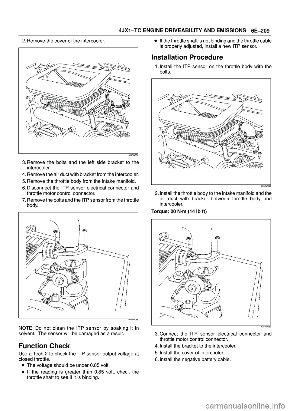 ISUZU TROOPER 1998 Service Repair Manual 6E±209 4JX1±TC ENGINE DRIVEABILITY AND EMISSIONS
2. Remove the cover of the intercooler.
035RW051
3. Remove the bolts and the left side bracket to the
intercooler.
4. Remove the air duct with bracke ISUZU TROOPER 1998 Service Repair Manual 6E±209 4JX1±TC ENGINE DRIVEABILITY AND EMISSIONS
2. Remove the cover of the intercooler.
035RW051
3. Remove the bolts and the left side bracket to the
intercooler.
4. Remove the air duct with bracke